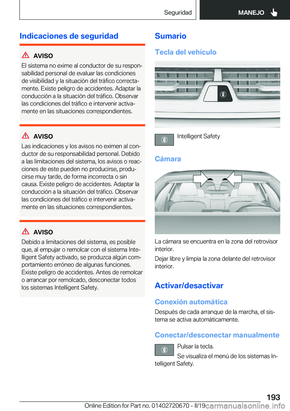 BMW M5 2019  Manuales de Empleo (in Spanish) �I�n�d�i�c�a�c�i�o�n�e�s��d�e��s�e�g�u�r�i�d�a�d
�A�V�I�S�O
�E�l��s�i�s�t�e�m�a��n�o��e�x�i�m�e��a�l��c�o�n�d�u�c�t�o�r��d�e��s�u��r�e�s�p�o�nª
�s�a�b�i�l�i�d�a�d��p�e�r�s�o�n�a�l��d�e�