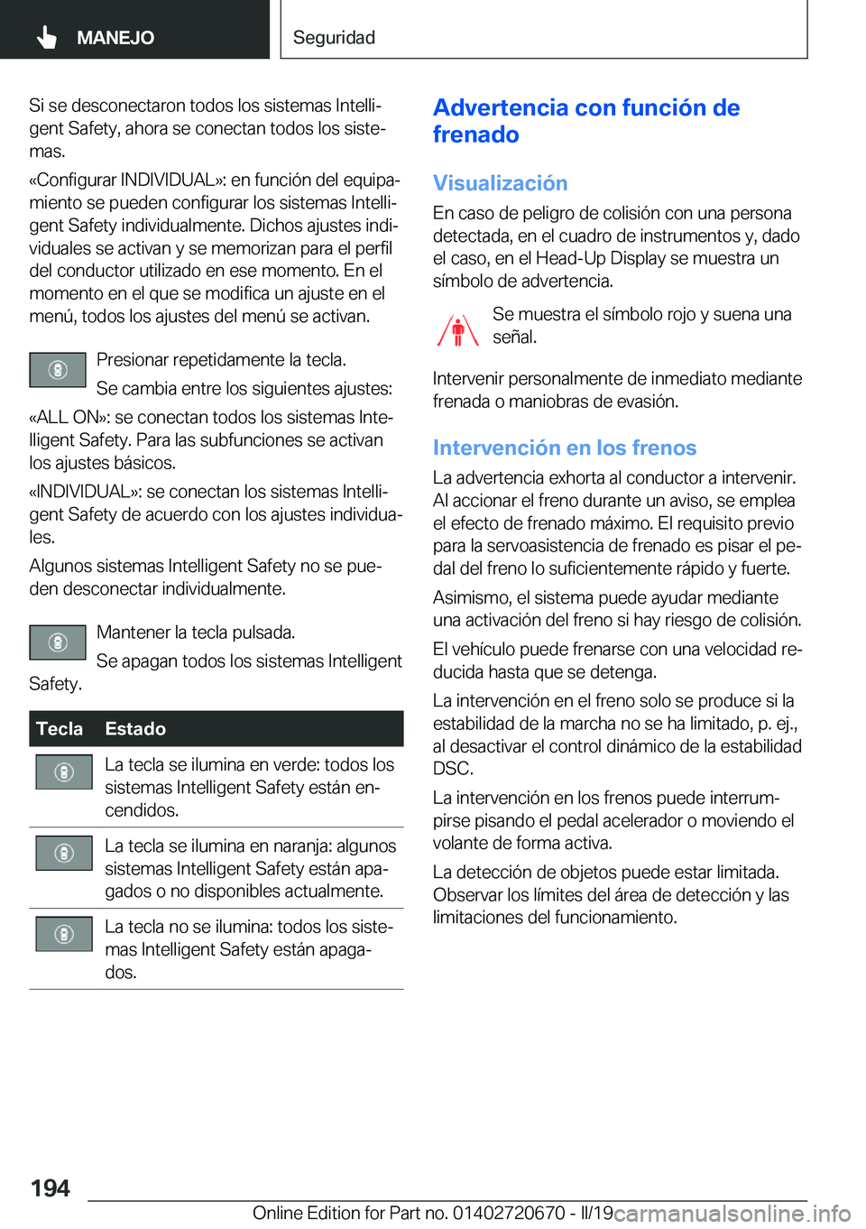 BMW M5 2019  Manuales de Empleo (in Spanish) �S�i��s�e��d�e�s�c�o�n�e�c�t�a�r�o�n��t�o�d�o�s��l�o�s��s�i�s�t�e�m�a�s��I�n�t�e�l�l�iª
�g�e�n�t��S�a�f�e�t�y�,��a�h�o�r�a��s�e��c�o�n�e�c�t�a�n��t�o�d�o�s��l�o�s��s�i�s�t�eª
�m�a�s�.
