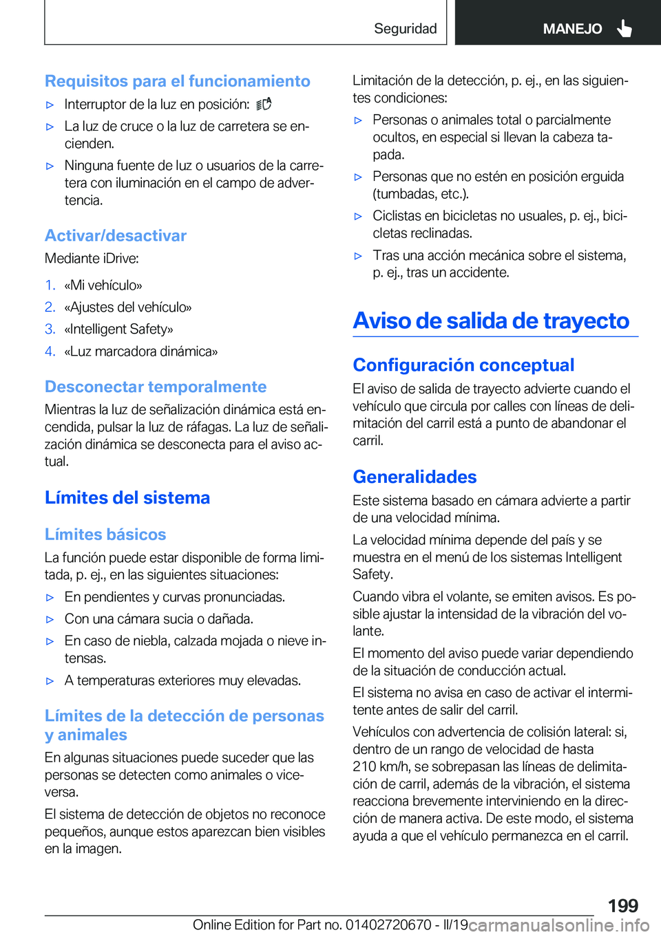 BMW M5 2019  Manuales de Empleo (in Spanish) �R�e�q�u�i�s�i�t�o�s��p�a�r�a��e�l��f�u�n�c�i�o�n�a�m�i�e�n�t�ox�I�n�t�e�r�r�u�p�t�o�r��d�e��l�a��l�u�z��e�n��p�o�s�i�c�i�
