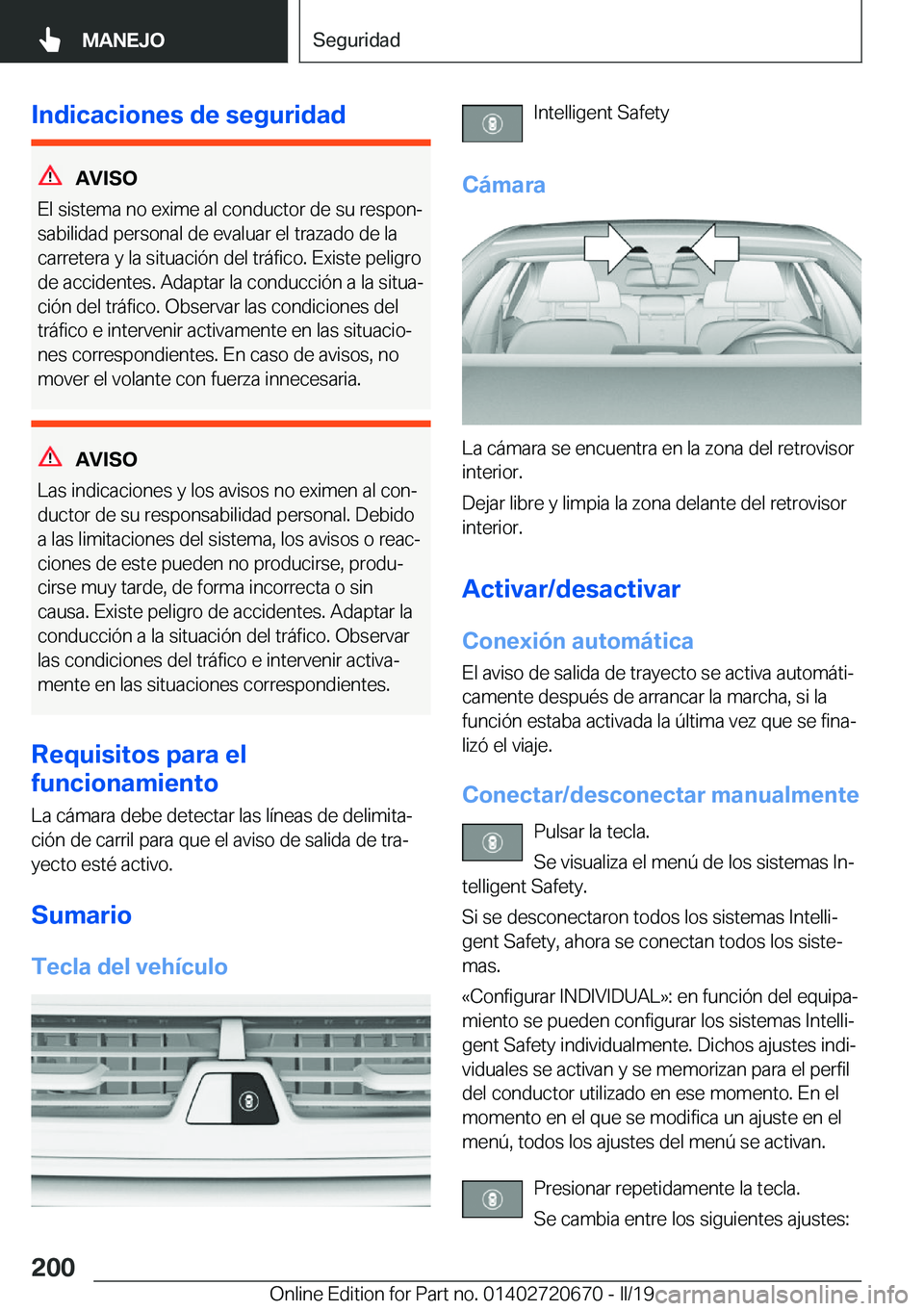 BMW M5 2019  Manuales de Empleo (in Spanish) �I�n�d�i�c�a�c�i�o�n�e�s��d�e��s�e�g�u�r�i�d�a�d
�A�V�I�S�O
�E�l��s�i�s�t�e�m�a��n�o��e�x�i�m�e��a�l��c�o�n�d�u�c�t�o�r��d�e��s�u��r�e�s�p�o�nª
�s�a�b�i�l�i�d�a�d��p�e�r�s�o�n�a�l��d�e�