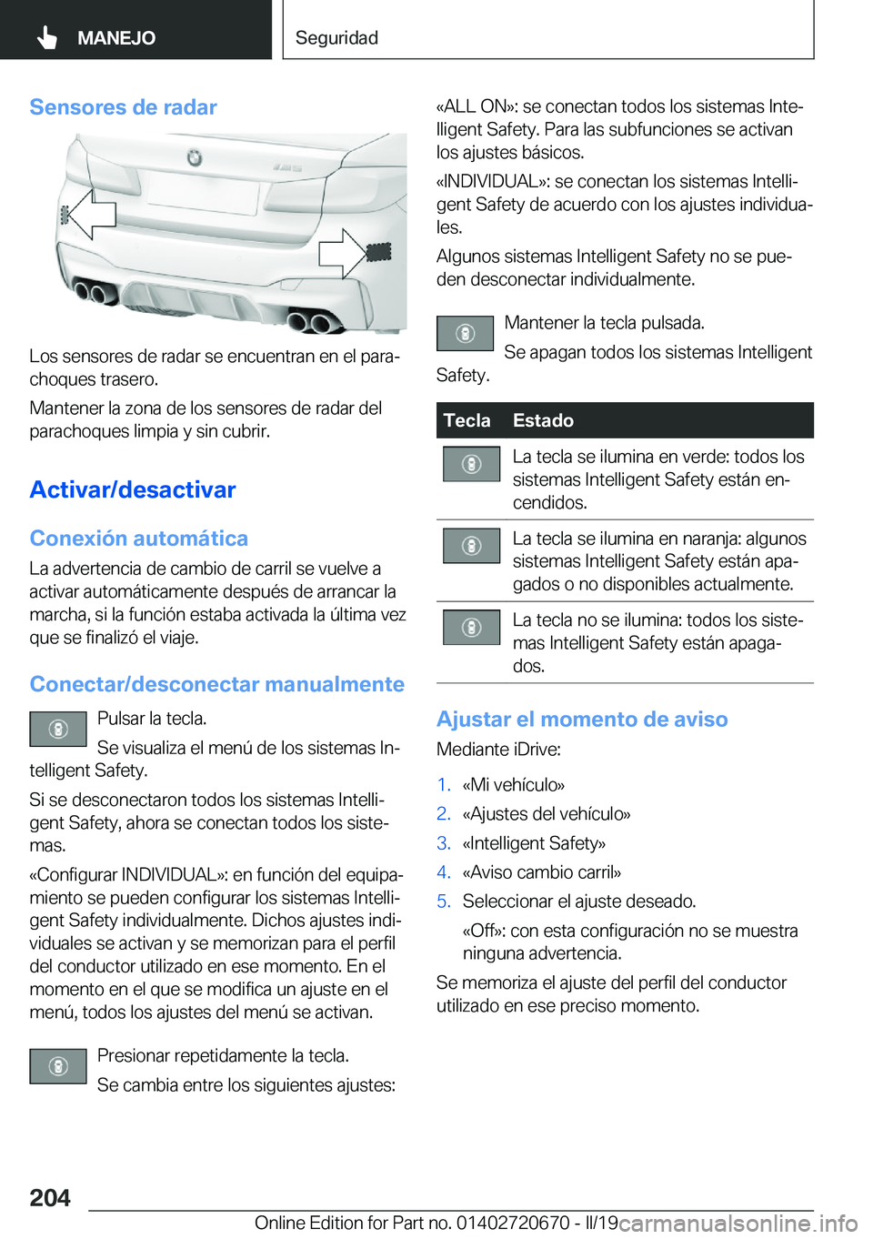 BMW M5 2019  Manuales de Empleo (in Spanish) �S�e�n�s�o�r�e�s��d�e��r�a�d�a�r
�L�o�s��s�e�n�s�o�r�e�s��d�e��r�a�d�a�r��s�e��e�n�c�u�e�n�t�r�a�n��e�n��e�l��p�a�r�aª
�c�h�o�q�u�e�s��t�r�a�s�e�r�o�.
�M�a�n�t�e�n�e�r��l�a��z�o�n�a��d