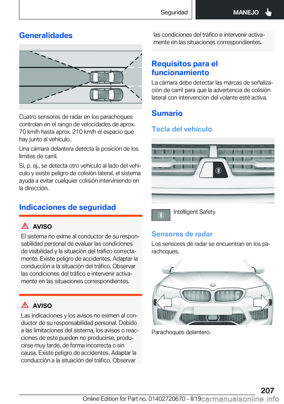 BMW M5 2019  Manuales de Empleo (in Spanish) �G�e�n�e�r�a�l�i�d�a�d�e�s
�C�u�a�t�r�o��s�e�n�s�o�r�e�s��d�e��r�a�d�a�r��e�n��l�o�s��p�a�r�a�c�h�o�q�u�e�s�c�o�n�t�r�o�l�a�n��e�n��e�l��r�a�n�g�o��d�e��v�e�l�o�c�i�d�a�d�e�s��d�e��a�p�r�