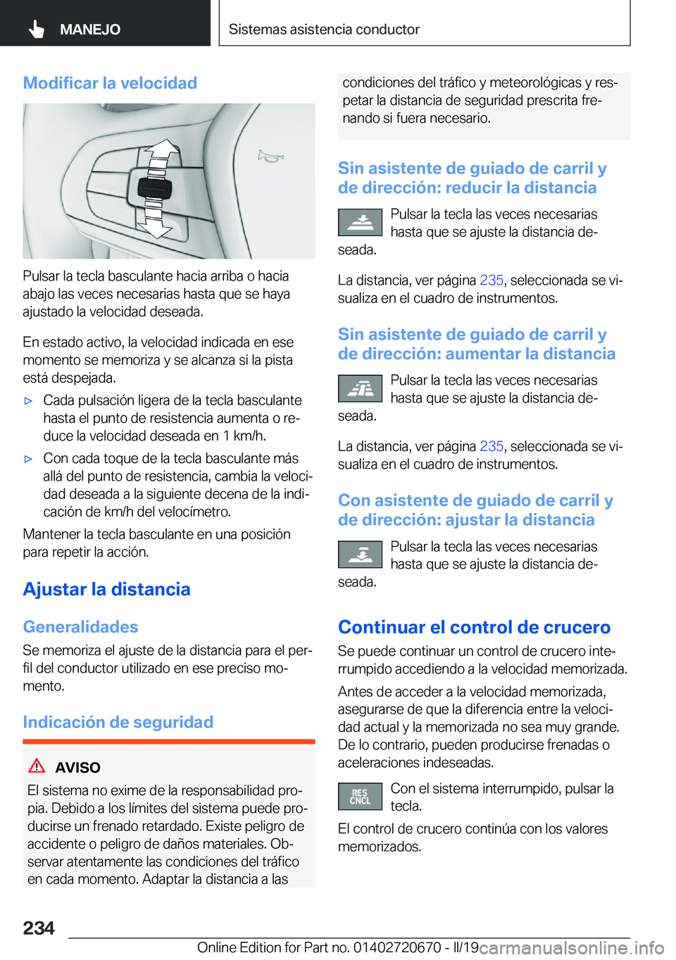 BMW M5 2019  Manuales de Empleo (in Spanish) �M�o�d�i�f�i�c�a�r��l�a��v�e�l�o�c�i�d�a�d
�P�u�l�s�a�r��l�a��t�e�c�l�a��b�a�s�c�u�l�a�n�t�e��h�a�c�i�a��a�r�r�i�b�a��o��h�a�c�i�a�a�b�a�j�o��l�a�s��v�e�c�e�s��n�e�c�e�s�a�r�i�a�s��h�a�s�