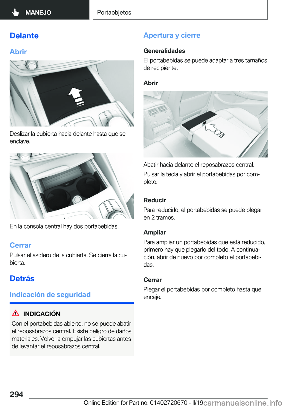 BMW M5 2019  Manuales de Empleo (in Spanish) �D�e�l�a�n�t�e
�A�b�r�i�r
�D�e�s�l�i�z�a�r��l�a��c�u�b�i�e�r�t�a��h�a�c�i�a��d�e�l�a�n�t�e��h�a�s�t�a��q�u�e��s�e
�e�n�c�l�a�v�e�.
�E�n��l�a��c�o�n�s�o�l�a��c�e�n�t�r�a�l��h�a�y��d�o�s��p