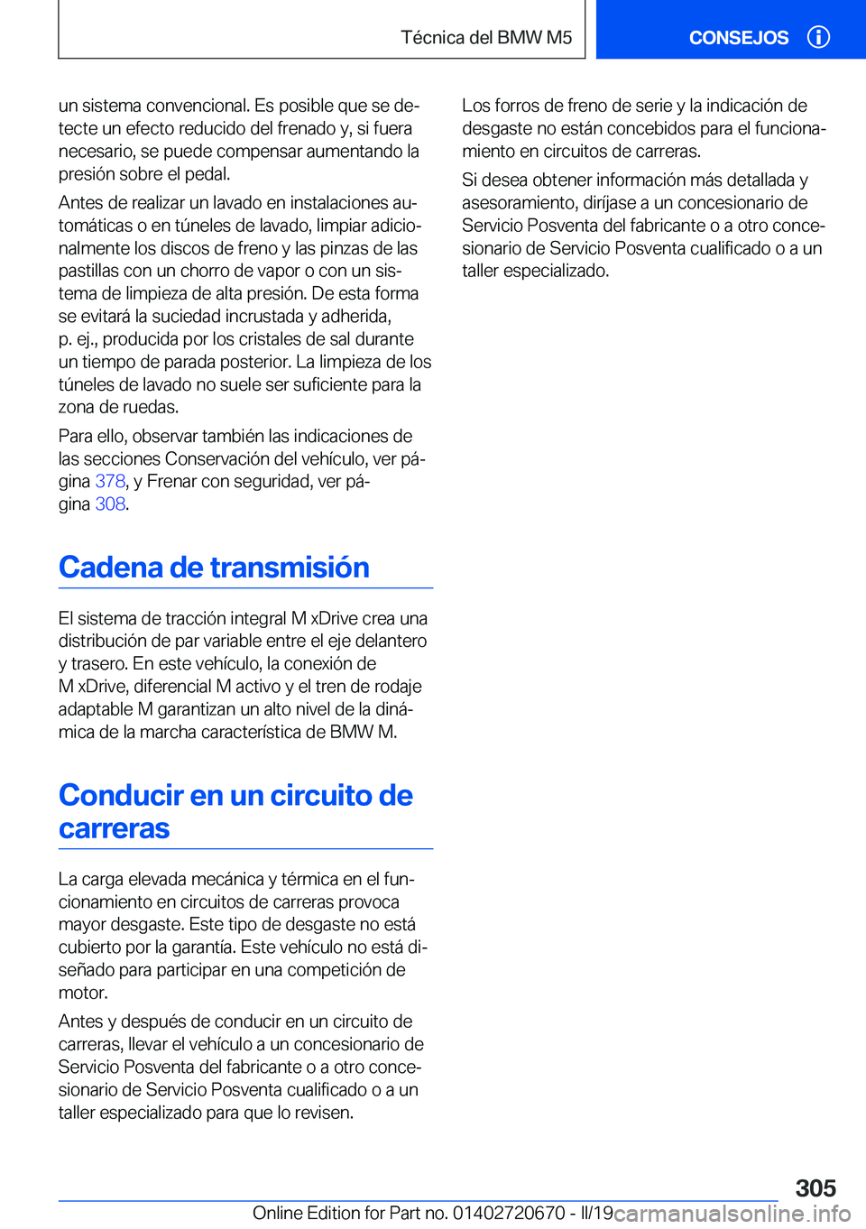 BMW M5 2019  Manuales de Empleo (in Spanish) �u�n��s�i�s�t�e�m�a��c�o�n�v�e�n�c�i�o�n�a�l�.��E�s��p�o�s�i�b�l�e��q�u�e��s�e��d�eª�t�e�c�t�e��u�n��e�f�e�c�t�o��r�e�d�u�c�i�d�o��d�e�l��f�r�e�n�a�d�o��y�,��s�i��f�u�e�r�a
�n�e�c�e�s