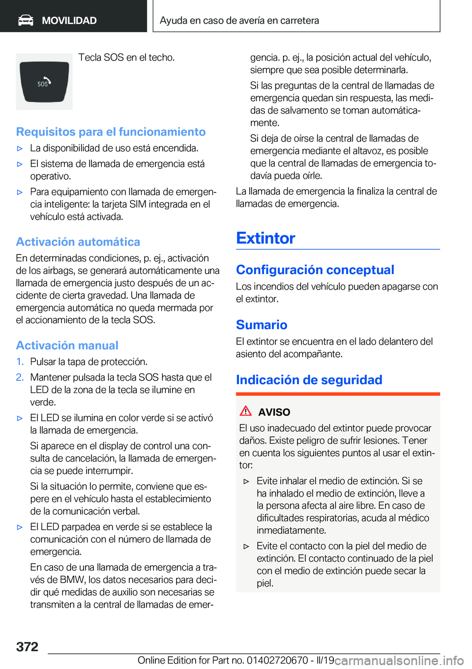 BMW M5 2019  Manuales de Empleo (in Spanish) �T�e�c�l�a��S�O�S��e�n��e�l��t�e�c�h�o�.
�R�e�q�u�i�s�i�t�o�s��p�a�r�a��e�l��f�u�n�c�i�o�n�a�m�i�e�n�t�ox�L�a��d�i�s�p�o�n�i�b�i�l�i�d�a�d��d�e��u�s�o��e�s�t�