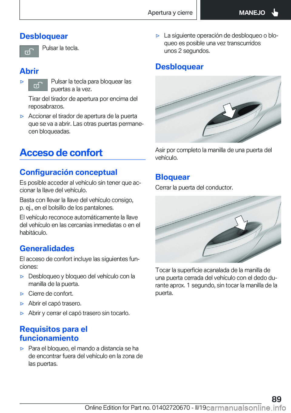 BMW M5 2019  Manuales de Empleo (in Spanish) �D�e�s�b�l�o�q�u�e�a�r�P�u�l�s�a�r��l�a��t�e�c�l�a�.
�A�b�r�i�rx�P�u�l�s�a�r��l�a��t�e�c�l�a��p�a�r�a��b�l�o�q�u�e�a�r��l�a�s
�p�u�e�r�t�a�s��a��l�a��v�e�z�.
�T�i�r�a�r��d�e�l��t�i�r�a�d�