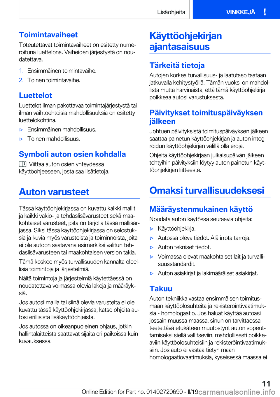 BMW M5 2019  Omistajan Käsikirja (in Finnish) �T�o�i�m�i�n�t�a�v�a�i�h�e�e�t�T�o�t�e�u�t�e�t�t�a�v�a�t��t�o�i�m�i�n�t�a�v�a�i�h�e�e�t��o�n��e�s�i�t�e�t�t�y��n�u�m�ej
�r�o�i�t�u�n�a��l�u�e�t�t�e�l�o�n�a�.��V�a�i�h�e�i�d�e�n��j�