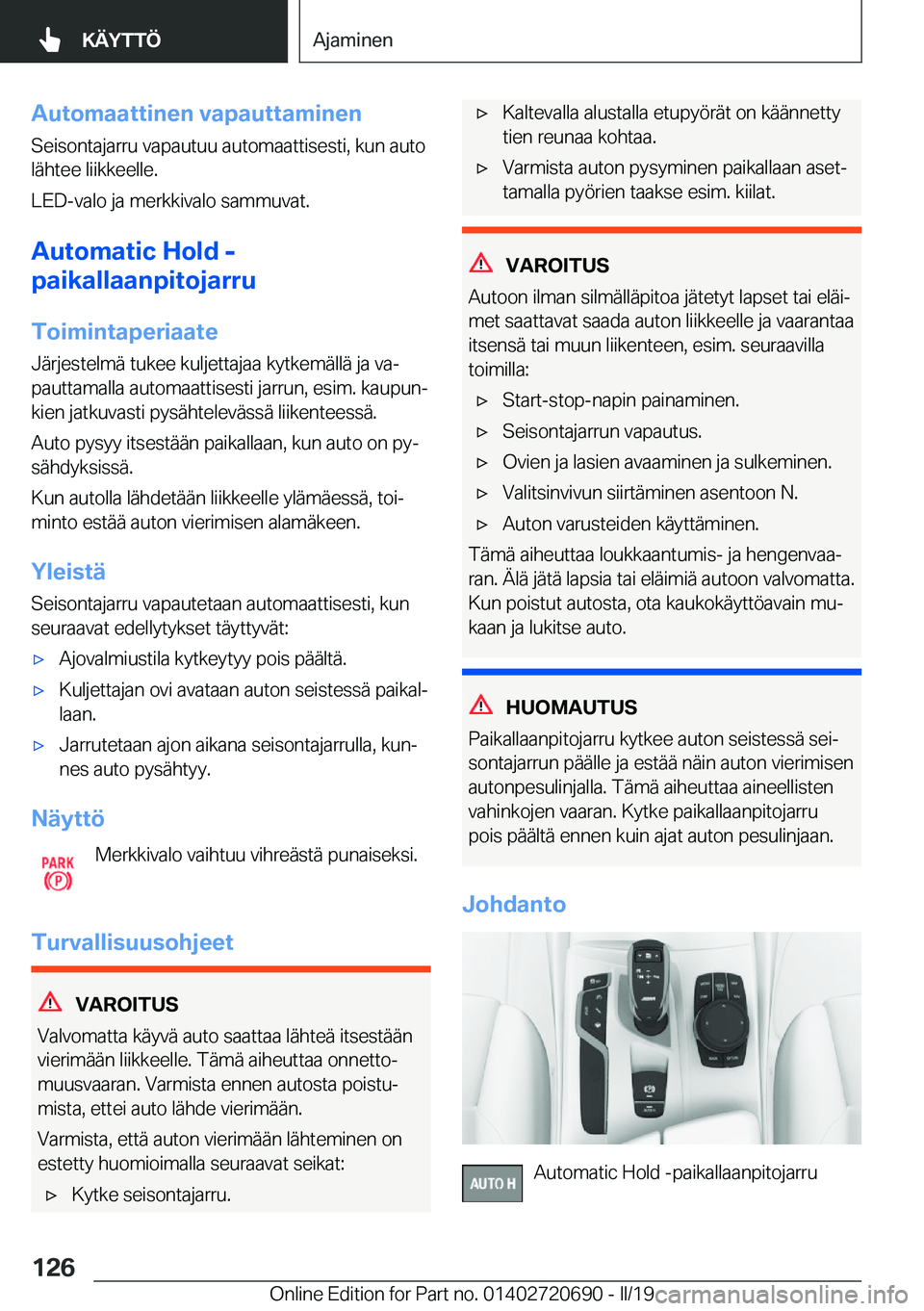BMW M5 2019  Omistajan Käsikirja (in Finnish) �A�u�t�o�m�a�a�t�t�i�n�e�n��v�a�p�a�u�t�t�a�m�i�n�e�n
�S�e�i�s�o�n�t�a�j�a�r�r�u��v�a�p�a�u�t�u�u��a�u�t�o�m�a�a�t�t�i�s�e�s�t�i�,��k�u�n��a�u�t�o �l�