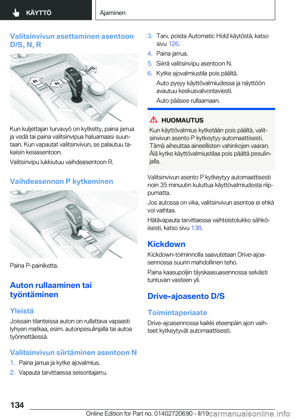BMW M5 2019  Omistajan Käsikirja (in Finnish) �V�a�l�i�t�s�i�n�v�i�v�u�n��a�s�e�t�t�a�m�i�n�e�n��a�s�e�n�t�o�o�n
�D�/�S�,��N�,��R
�K�u�n��k�u�l�j�e�t�t�a�j�a�n��t�u�r�v�a�v�y�
