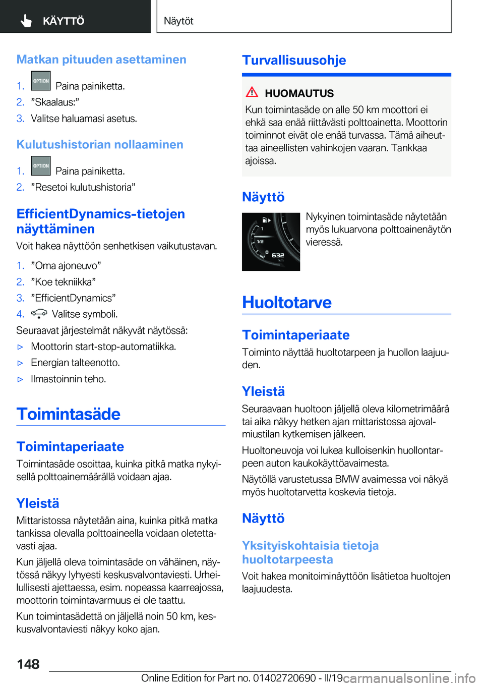 BMW M5 2019  Omistajan Käsikirja (in Finnish) �M�a�t�k�a�n��p�i�t�u�u�d�e�n��a�s�e�t�t�a�m�i�n�e�n�1�.���P�a�i�n�a��p�a�i�n�i�k�e�t�t�a�.�2�.w�S�k�a�a�l�a�u�s�:w�3�.�V�a�l�i�t�s�e��h�a�l�u�a�m�a�s�i��a�s�e�t�u�s�.
�K�u�l�u�t�u�s�h�i�s�t�