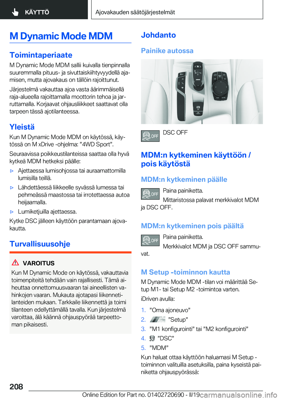 BMW M5 2019  Omistajan Käsikirja (in Finnish) �M��D�y�n�a�m�i�c��M�o�d�e��M�D�M
�T�o�i�m�i�n�t�a�p�e�r�i�a�a�t�e�M��D�y�n�a�m�i�c��M�o�d�e��M�D�M��s�a�l�l�i�i��k�u�i�v�a�l�l�a��t�i�e�n�p�i�n�n�a�l�l�a
�s�u�u�r�e�m�m�a�l�l�a��p�i�t�u�u�s