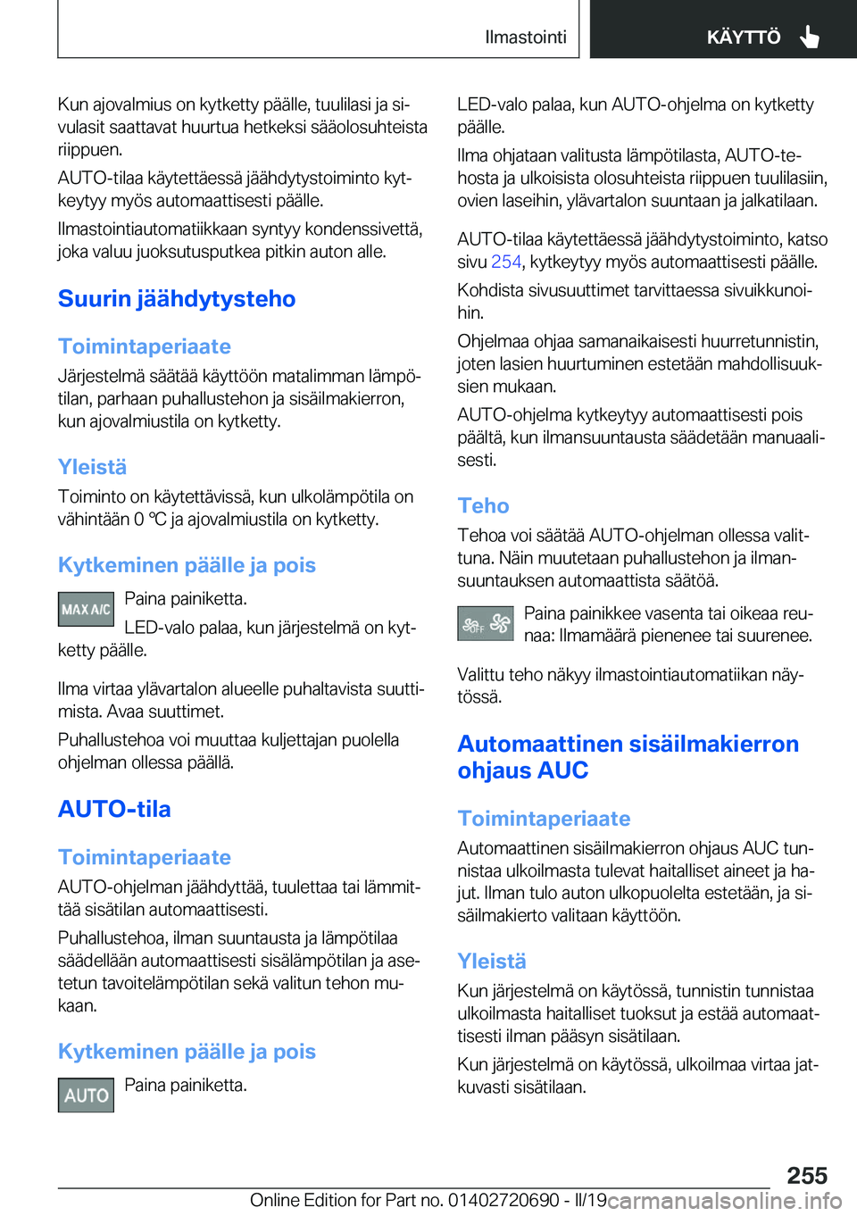 BMW M5 2019  Omistajan Käsikirja (in Finnish) �K�u�n��a�j�o�v�a�l�m�i�u�s��o�n��k�y�t�k�e�t�t�y��p�