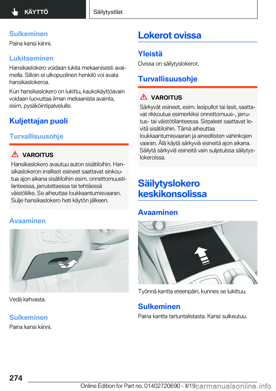 BMW M5 2019  Omistajan Käsikirja (in Finnish) �S�u�l�k�e�m�i�n�e�n
�P�a�i�n�a��k�a�n�s�i��k�i�i�n�n�i�.
�L�u�k�i�t�s�e�m�i�n�e�n
�H�a�n�s�i�k�a�s�l�o�k�e�r�o��v�o�i�d�a�a�n��l�u�k�i�t�a��m�e�k�a�a�n�i�s�e�s�t�i��a�v�a�ij
�m�e�l�l�a�.��S�i