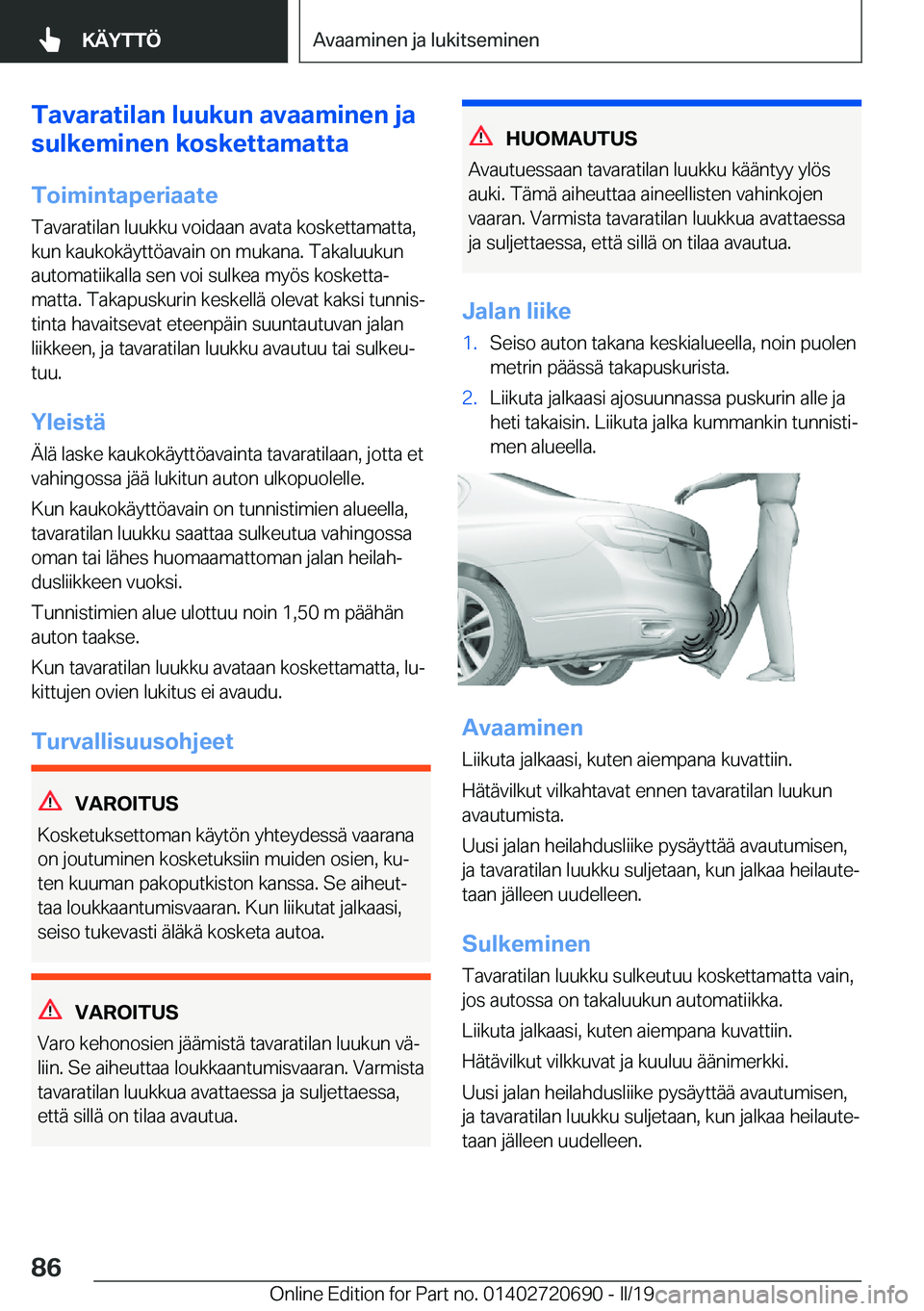 BMW M5 2019  Omistajan Käsikirja (in Finnish) �T�a�v�a�r�a�t�i�l�a�n��l�u�u�k�u�n��a�v�a�a�m�i�n�e�n��j�a
�s�u�l�k�e�m�i�n�e�n��k�o�s�k�e�t�t�a�m�a�t�t�a
�T�o�i�m�i�n�t�a�p�e�r�i�a�a�t�e
�T�a�v�a�r�a�t�i�l�a�n��l�u�u�k�k�u��v�o�i�d�a�a�n��