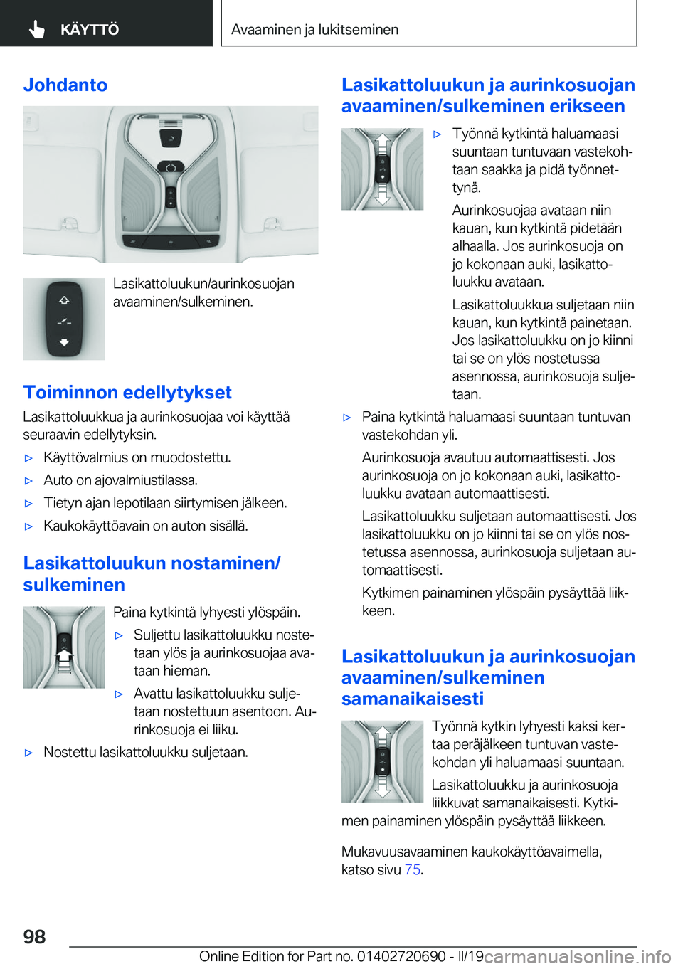 BMW M5 2019  Omistajan Käsikirja (in Finnish) �J�o�h�d�a�n�t�o
�L�a�s�i�k�a�t�t�o�l�u�u�k�u�n�/�a�u�r�i�n�k�o�s�u�o�j�a�n
�a�v�a�a�m�i�n�e�n�/�s�u�l�k�e�m�i�n�e�n�.
�T�o�i�m�i�n�n�o�n��e�d�e�l�l�y�t�y�k�s�e�t �L�a�s�i�k�a�t�t�o�l�u�u�k�k�u�a��j