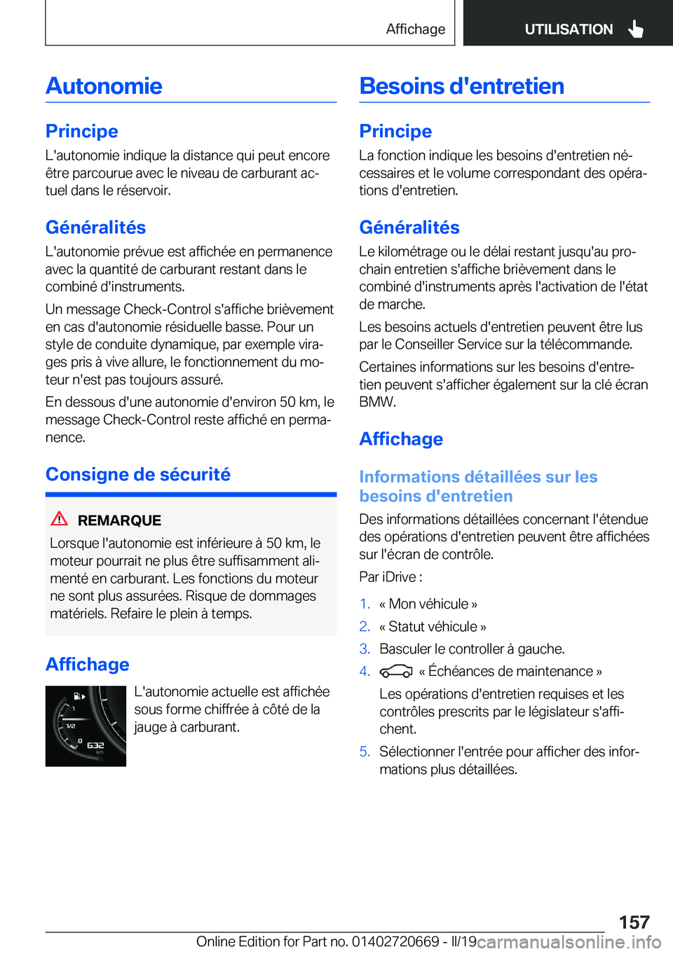BMW M5 2019  Notices Demploi (in French) �A�u�t�o�n�o�m�i�e
�P�r�i�n�c�i�p�e�L�'�a�u�t�o�n�o�m�i�e��i�n�d�i�q�u�e��l�a��d�i�s�t�a�n�c�e��q�u�i��p�e�u�t��e�n�c�o�r�e�ê�t�r�e��p�a�r�c�o�u�r�u�e��a�v�e�c��l�e��n�i�v�e�a�u��d�e�