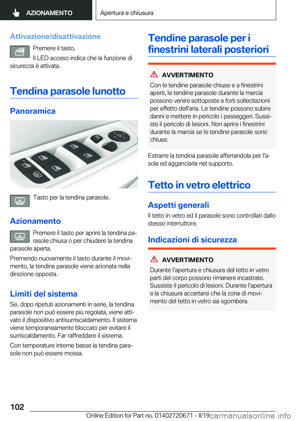 BMW M5 2019  Libretti Di Uso E manutenzione (in Italian) �A�t�t�i�v�a�z�i�o�n�e�/�d�i�s�a�t�t�i�v�a�z�i�o�n�e�P�r�e�m�e�r�e��i�l��t�a�s�t�o�.�I�l��L�E�D��a�c�c�e�s�o��i�n�d�i�c�a��c�h�e��l�a��f�u�n�z�i�o�n�e��d�i
�s�i�c�u�r�e�z�z�a��è��a�t�t�i�v