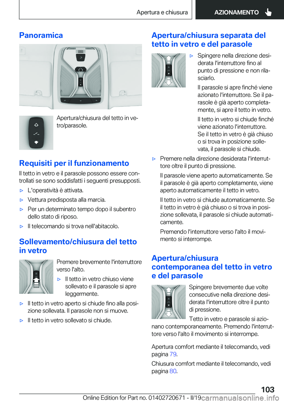 BMW M5 2019  Libretti Di Uso E manutenzione (in Italian) �P�a�n�o�r�a�m�i�c�a
�A�p�e�r�t�u�r�a�/�c�h�i�u�s�u�r�a��d�e�l��t�e�t�t�o��i�n��v�eª
�t�r�o�/�p�a�r�a�s�o�l�e�.
�R�e�q�u�i�s�i�t�i��p�e�r��i�l��f�u�n�z�i�o�n�a�m�e�n�t�o
�I�l��t�e�t�t�o��i�