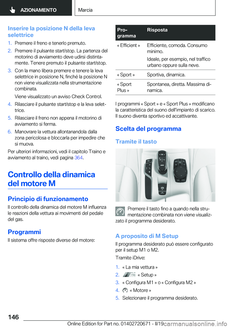 BMW M5 2019  Libretti Di Uso E manutenzione (in Italian) �I�n�s�e�r�i�r�e��l�a��p�o�s�i�z�i�o�n�e��N��d�e�l�l�a��l�e�v�a
�s�e�l�e�t�t�r�i�c�e�1�.�P�r�e�m�e�r�e��i�l��f�r�e�n�o��e��t�e�n�e�r�l�o��p�r�e�m�u�t�o�.�2�.�P�r�e�m�e�r�e��i�l��p�u�l�s�a�