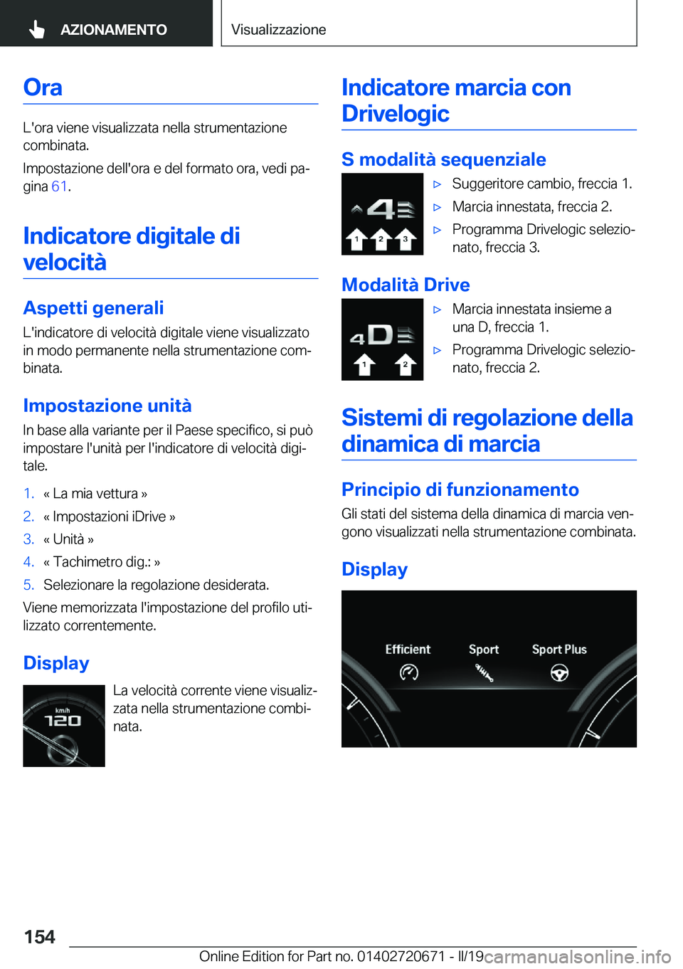 BMW M5 2019  Libretti Di Uso E manutenzione (in Italian) �O�r�a
�L�'�o�r�a��v�i�e�n�e��v�i�s�u�a�l�i�z�z�a�t�a��n�e�l�l�a��s�t�r�u�m�e�n�t�a�z�i�o�n�e�c�o�m�b�i�n�a�t�a�.
�I�m�p�o�s�t�a�z�i�o�n�e��d�e�l�l�'�o�r�a��e��d�e�l��f�o�r�m�a�t�o��o