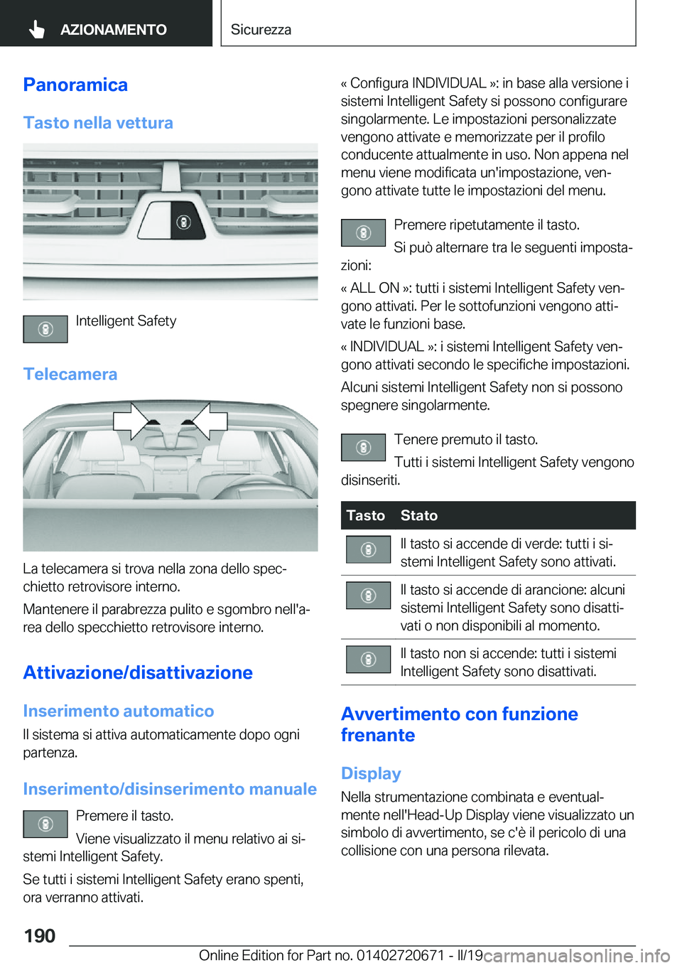 BMW M5 2019  Libretti Di Uso E manutenzione (in Italian) �P�a�n�o�r�a�m�i�c�a�T�a�s�t�o��n�e�l�l�a��v�e�t�t�u�r�a
�I�n�t�e�l�l�i�g�e�n�t��S�a�f�e�t�y
�T�e�l�e�c�a�m�e�r�a
�L�a��t�e�l�e�c�a�m�e�r�a��s�i��t�r�o�v�a��n�e�l�l�a��z�o�n�a��d�e�l�l�o��s�