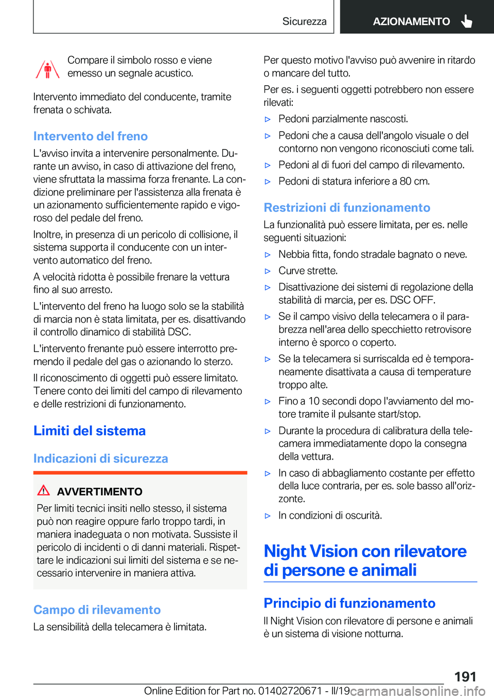BMW M5 2019  Libretti Di Uso E manutenzione (in Italian) �C�o�m�p�a�r�e��i�l��s�i�m�b�o�l�o��r�o�s�s�o��e��v�i�e�n�e
�e�m�e�s�s�o��u�n��s�e�g�n�a�l�e��a�c�u�s�t�i�c�o�.
�I�n�t�e�r�v�e�n�t�o��i�m�m�e�d�i�a�t�o��d�e�l��c�o�n�d�u�c�e�n�t�e�,��t�r�a