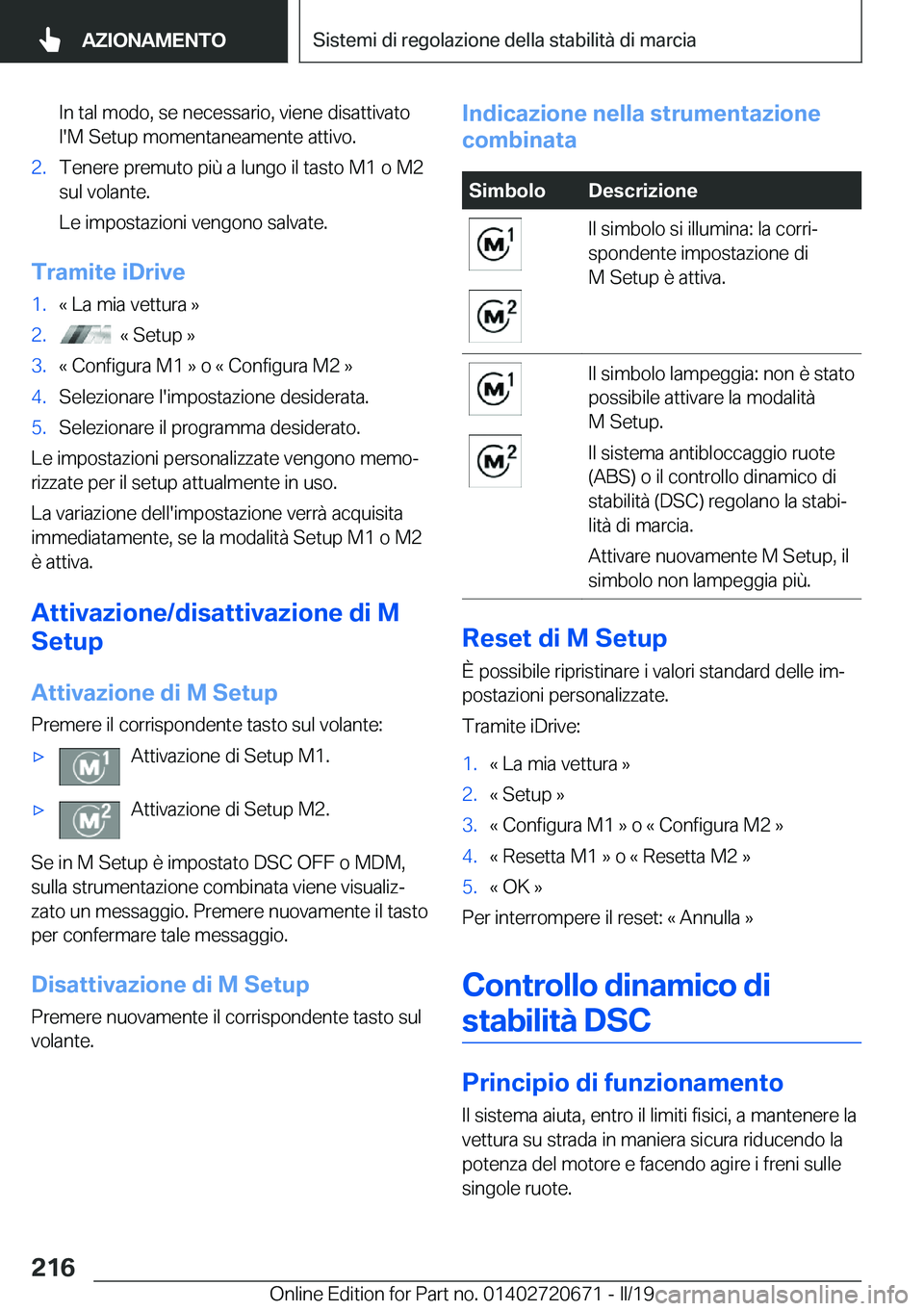BMW M5 2019  Libretti Di Uso E manutenzione (in Italian) �I�n��t�a�l��m�o�d�o�,��s�e��n�e�c�e�s�s�a�r�i�o�,��v�i�e�n�e��d�i�s�a�t�t�i�v�a�t�o
�l�'�M��S�e�t�u�p��m�o�m�e�n�t�a�n�e�a�m�e�n�t�e��a�t�t�i�v�o�.�2�.�T�e�n�e�r�e��p�r�e�m�u�t�o��p�i�