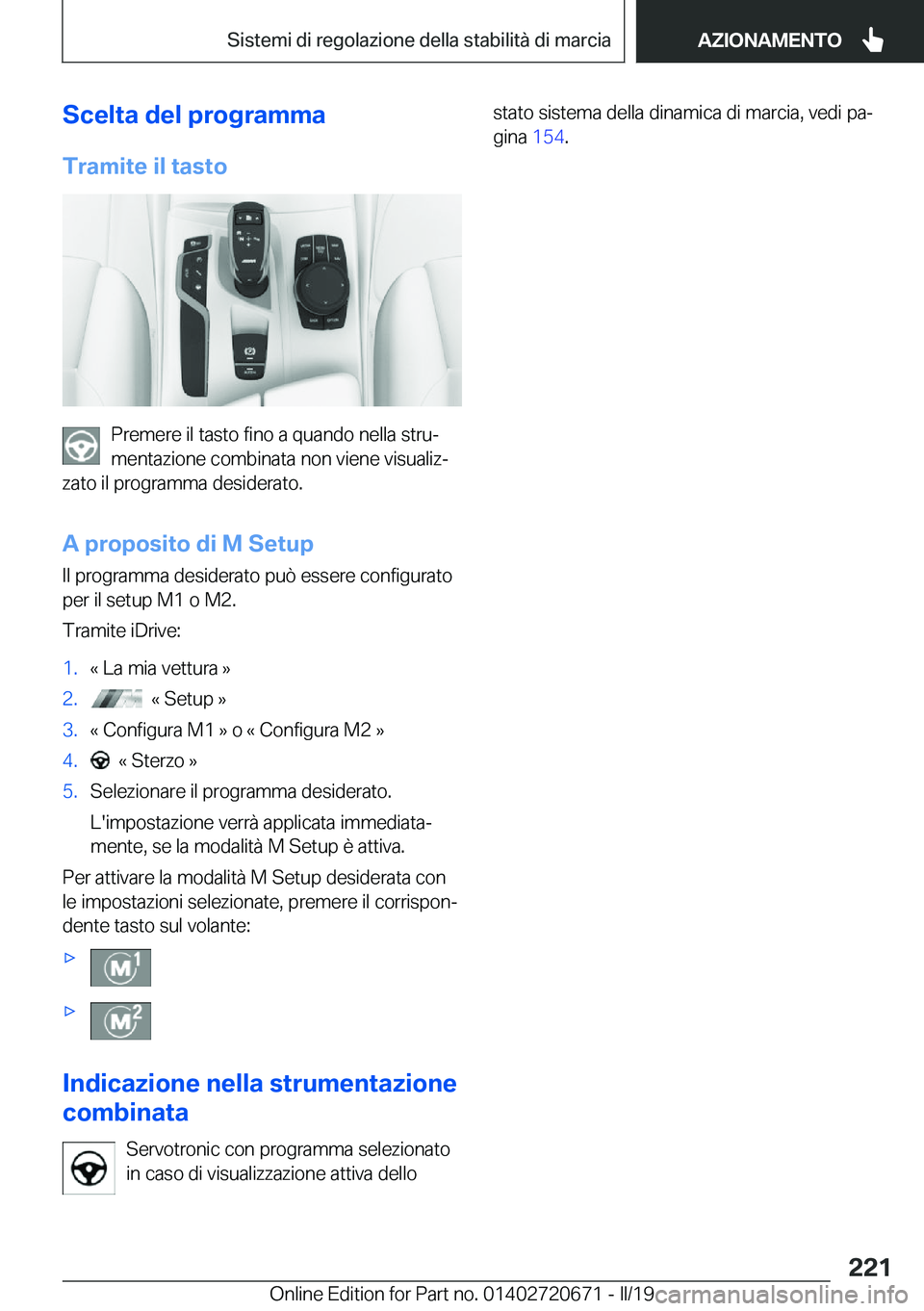 BMW M5 2019  Libretti Di Uso E manutenzione (in Italian) �S�c�e�l�t�a��d�e�l��p�r�o�g�r�a�m�m�a�T�r�a�m�i�t�e��i�l��t�a�s�t�o
�P�r�e�m�e�r�e��i�l��t�a�s�t�o��f�i�n�o��a��q�u�a�n�d�o��n�e�l�l�a��s�t�r�uª
�m�e�n�t�a�z�i�o�n�e��c�o�m�b�i�n�a�t�a�