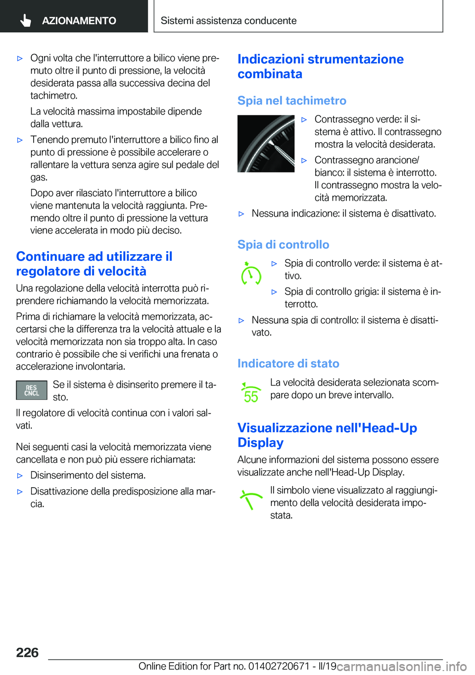 BMW M5 2019  Libretti Di Uso E manutenzione (in Italian) 'x�O�g�n�i��v�o�l�t�a��c�h�e��l�'�i�n�t�e�r�r�u�t�t�o�r�e��a��b�i�l�i�c�o��v�i�e�n�e��p�r�eª
�m�u�t�o��o�l�t�r�e��i�l��p�u�n�t�o��d�i��p�r�e�s�s�i�o�n�e�,��l�a��v�e�l�o�c�i�t�