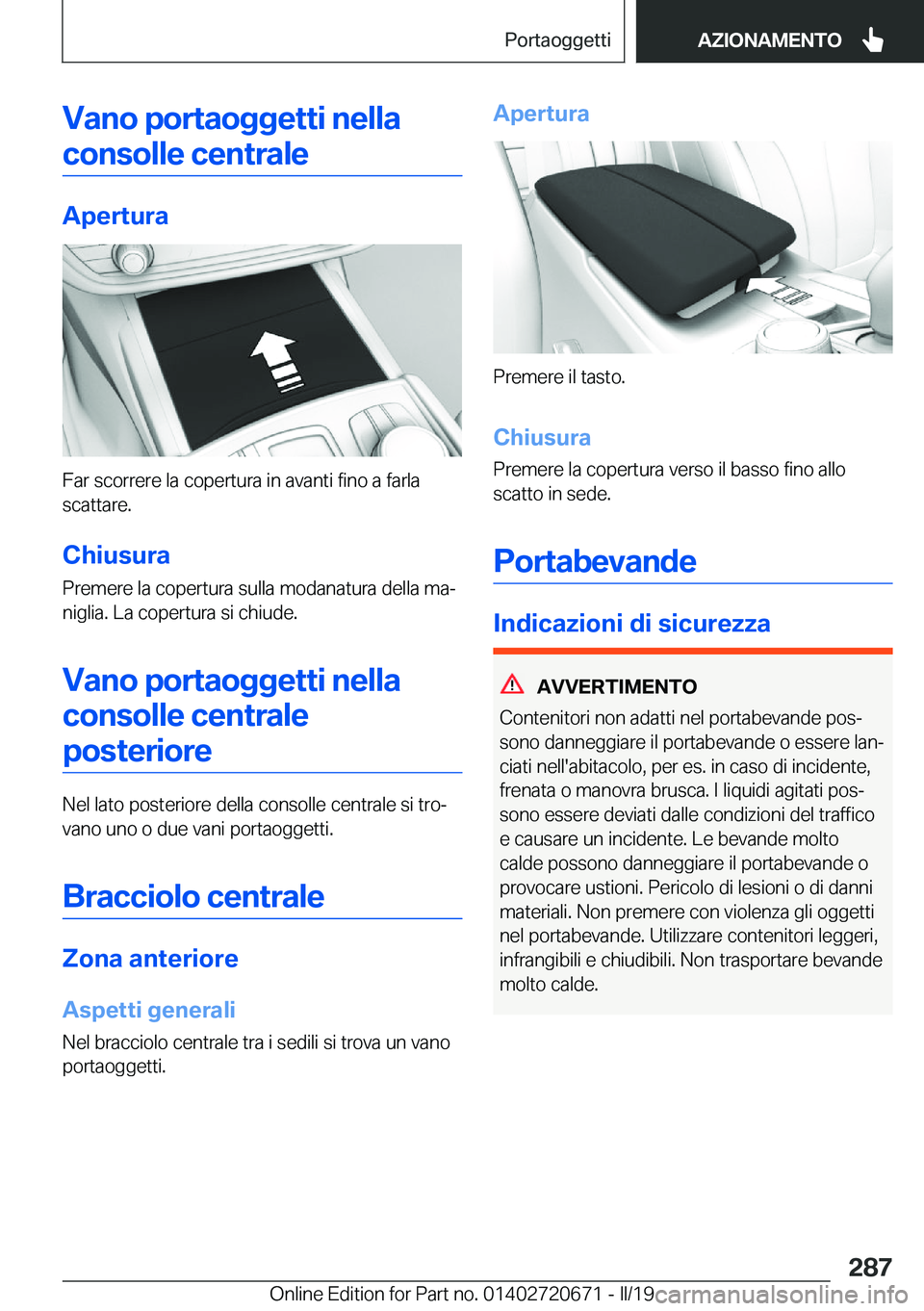 BMW M5 2019  Libretti Di Uso E manutenzione (in Italian) �V�a�n�o��p�o�r�t�a�o�g�g�e�t�t�i��n�e�l�l�a�c�o�n�s�o�l�l�e��c�e�n�t�r�a�l�e
�A�p�e�r�t�u�r�a
�F�a�r��s�c�o�r�r�e�r�e��l�a��c�o�p�e�r�t�u�r�a��i�n��a�v�a�n�t�i��f�i�n�o��a��f�a�r�l�a
�s�c�