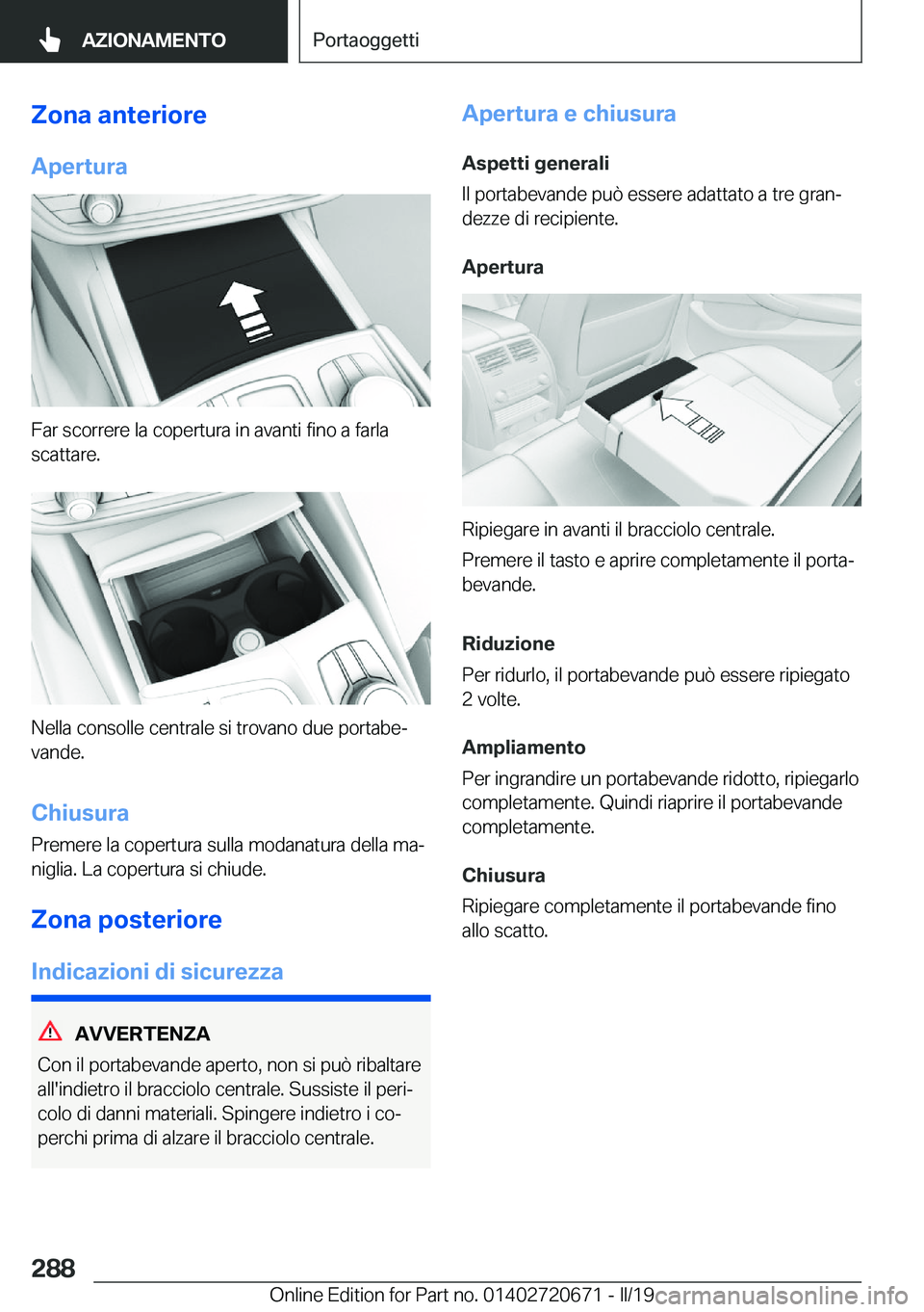 BMW M5 2019  Libretti Di Uso E manutenzione (in Italian) �Z�o�n�a��a�n�t�e�r�i�o�r�e
�A�p�e�r�t�u�r�a
�F�a�r��s�c�o�r�r�e�r�e��l�a��c�o�p�e�r�t�u�r�a��i�n��a�v�a�n�t�i��f�i�n�o��a��f�a�r�l�a
�s�c�a�t�t�a�r�e�.
�N�e�l�l�a��c�o�n�s�o�l�l�e��c�e�n�t