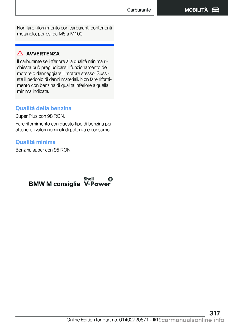 BMW M5 2019  Libretti Di Uso E manutenzione (in Italian) �N�o�n��f�a�r�e��r�i�f�o�r�n�i�m�e�n�t�o��c�o�n��c�a�r�b�u�r�a�n�t�i��c�o�n�t�e�n�e�n�t�i
�m�e�t�a�n�o�l�o�,��p�e�r��e�s�.��d�a��M�5��a��M�1�0�0�.
�A�V�V�E�R�T�E�N�Z�A
�I�l��c�a�r�b�u�r�a�