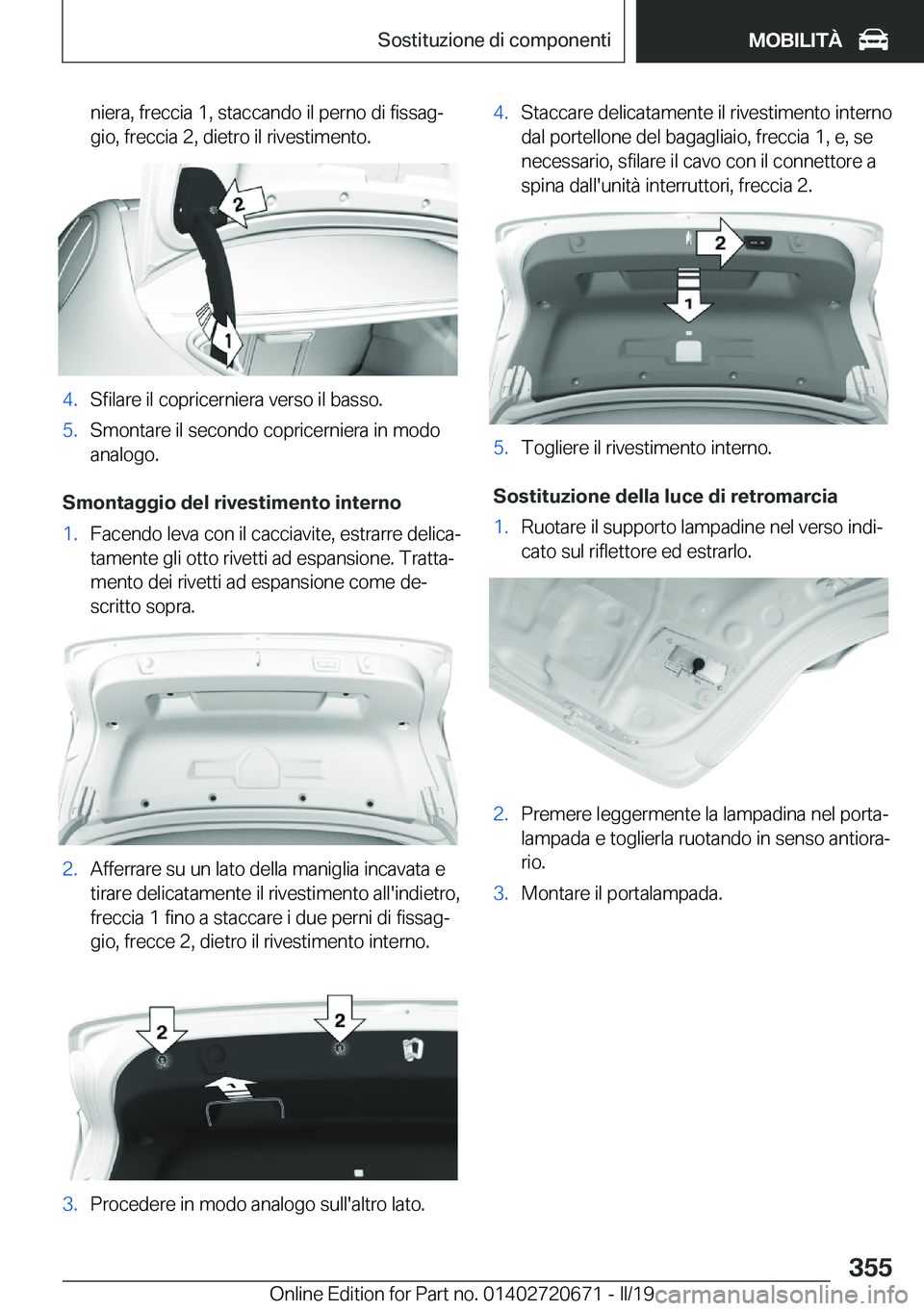 BMW M5 2019  Libretti Di Uso E manutenzione (in Italian) �n�i�e�r�a�,��f�r�e�c�c�i�a��1�,��s�t�a�c�c�a�n�d�o��i�l��p�e�r�n�o��d�i��f�i�s�s�a�gª�g�i�o�,��f�r�e�c�c�i�a��2�,��d�i�e�t�r�o��i�l��r�i�v�e�s�t�i�m�e�n�t�o�.�4�.�S�f�i�l�a�r�e��i�l��
