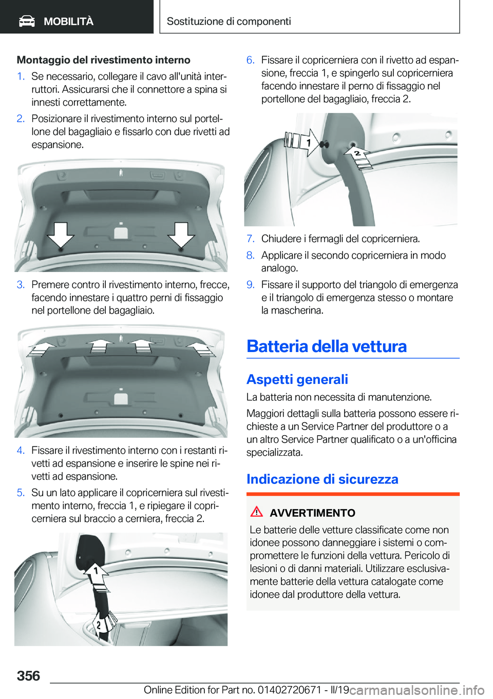 BMW M5 2019  Libretti Di Uso E manutenzione (in Italian) �M�o�n�t�a�g�g�i�o��d�e�l��r�i�v�e�s�t�i�m�e�n�t�o��i�n�t�e�r�n�o�1�.�S�e��n�e�c�e�s�s�a�r�i�o�,��c�o�l�l�e�g�a�r�e��i�l��c�a�v�o��a�l�l�'�u�n�i�t�