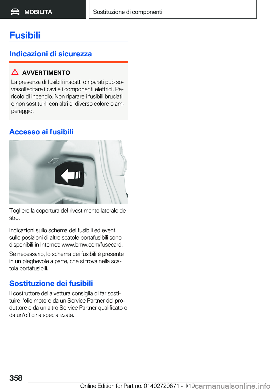 BMW M5 2019  Libretti Di Uso E manutenzione (in Italian) �F�u�s�i�b�i�l�i
�I�n�d�i�c�a�z�i�o�n�i��d�i��s�i�c�u�r�e�z�z�a
�A�V�V�E�R�T�I�M�E�N�T�O
�L�a��p�r�e�s�e�n�z�a��d�i��f�u�s�i�b�i�l�i��i�n�a�d�a�t�t�i��o��r�i�p�a�r�a�t�i��p�u�