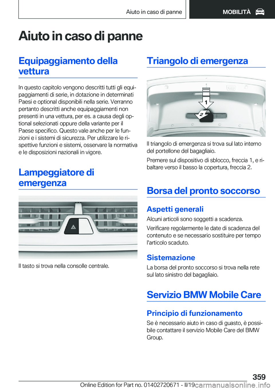 BMW M5 2019  Libretti Di Uso E manutenzione (in Italian) �A�i�u�t�o��i�n��c�a�s�o��d�i��p�a�n�n�e�E�q�u�i�p�a�g�g�i�a�m�e�n�t�o��d�e�l�l�a�v�e�t�t�u�r�a
�I�n��q�u�e�s�t�o��c�a�p�i�t�o�l�o��v�e�n�g�o�n�o��d�e�s�c�r�i�t�t�i��t�u�t�t�i��g�l�i��e�q�