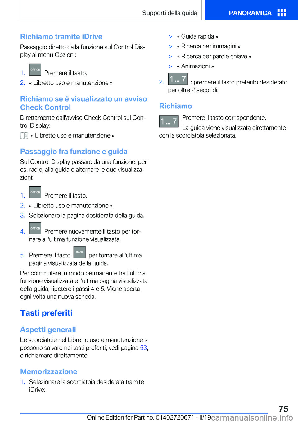 BMW M5 2019  Libretti Di Uso E manutenzione (in Italian) �R�i�c�h�i�a�m�o��t�r�a�m�i�t�e��i�D�r�i�v�e
�P�a�s�s�a�g�g�i�o��d�i�r�e�t�t�o��d�a�l�l�a��f�u�n�z�i�o�n�e��s�u�l��C�o�n�t�r�o�l��D�i�sª
�p�l�a�y��a�l��m�e�n�u��O�p�z�i�o�n�i�:�1�.���P�