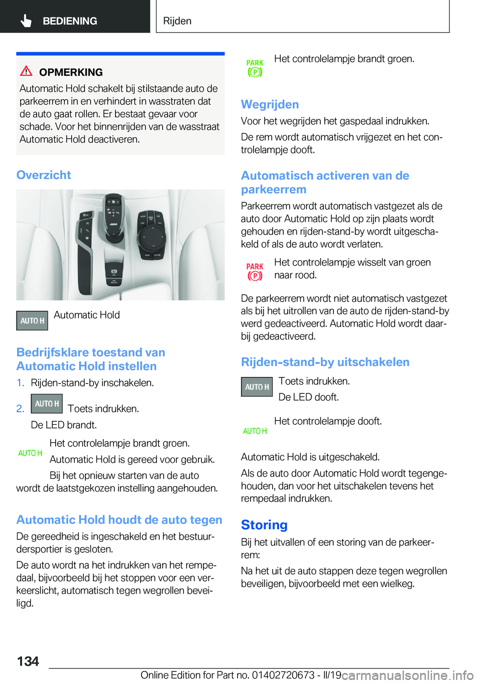 BMW M5 2019  Instructieboekjes (in Dutch) �O�P�M�E�R�K�I�N�G
�A�u�t�o�m�a�t�i�c��H�o�l�d��s�c�h�a�k�e�l�t��b�i�j��s�t�i�l�s�t�a�a�n�d�e��a�u�t�o��d�e
�p�a�r�k�e�e�r�r�e�m��i�n��e�n��v�e�r�h�i�n�d�e�r�t��i�n��w�a�s�s�t�r�a�t�e�n��d
