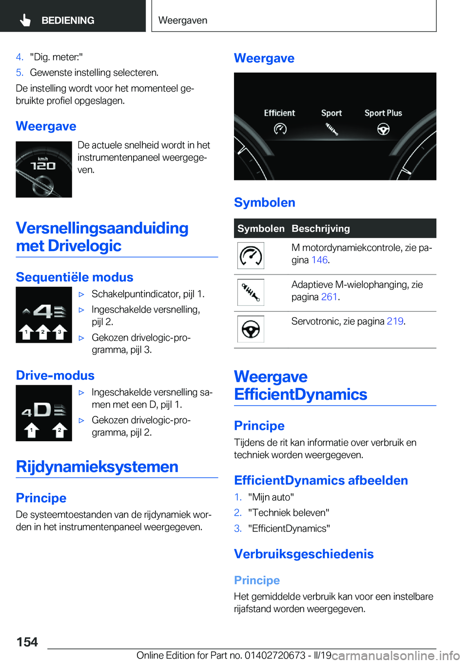 BMW M5 2019  Instructieboekjes (in Dutch) �4�.��D�i�g�.��m�e�t�e�r�:��5�.�G�e�w�e�n�s�t�e��i�n�s�t�e�l�l�i�n�g��s�e�l�e�c�t�e�r�e�n�.
�D�e��i�n�s�t�e�l�l�i�n�g��w�o�r�d�t��v�o�o�r��h�e�t��m�o�m�e�n�t�e�e�l��g�ej�b�r�u�i�k�t�e��p�