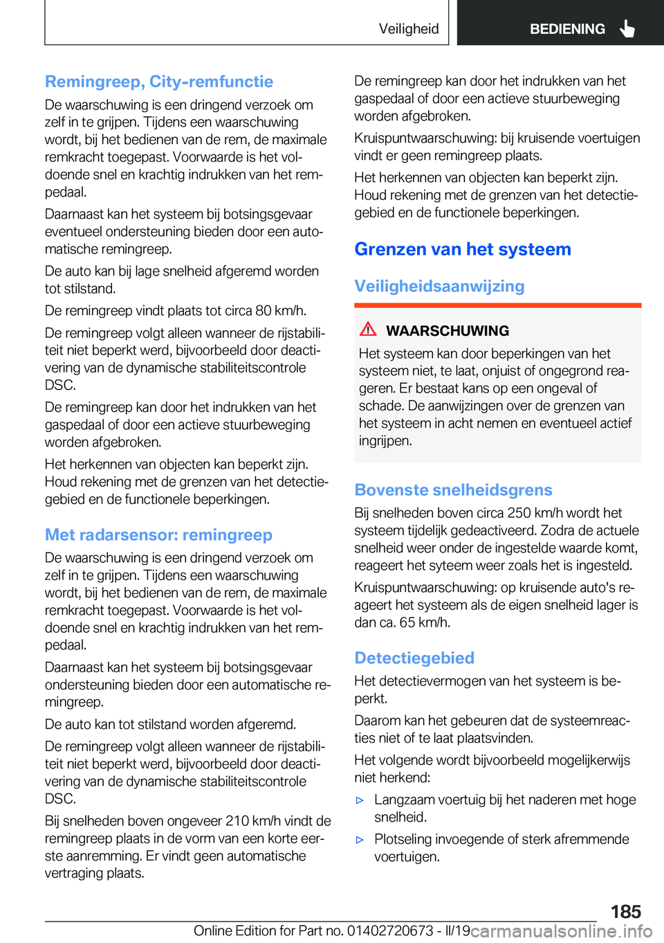 BMW M5 2019  Instructieboekjes (in Dutch) �R�e�m�i�n�g�r�e�e�p�,��C�i�t�y�-�r�e�m�f�u�n�c�t�i�e
�D�e��w�a�a�r�s�c�h�u�w�i�n�g��i�s��e�e�n��d�r�i�n�g�e�n�d��v�e�r�z�o�e�k��o�m
�z�e�l�f��i�n��t�e��g�r�i�j�p�e�n�.��T�i�j�d�e�n�s��e�e