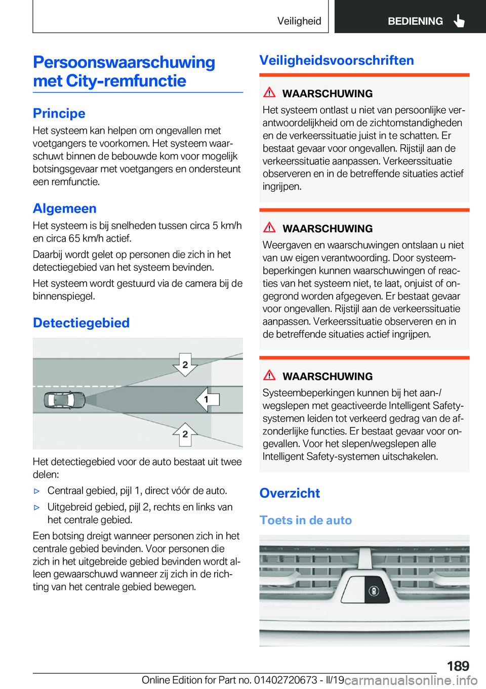 BMW M5 2019  Instructieboekjes (in Dutch) �P�e�r�s�o�o�n�s�w�a�a�r�s�c�h�u�w�i�n�g�m�e�t��C�i�t�y�-�r�e�m�f�u�n�c�t�i�e
�P�r�i�n�c�i�p�e �H�e�t��s�y�s�t�e�e�m��k�a�n��h�e�l�p�e�n��o�m��o�n�g�e�v�a�l�l�e�n��m�e�t�v�o�e�t�g�a�n�g�e�r�s�