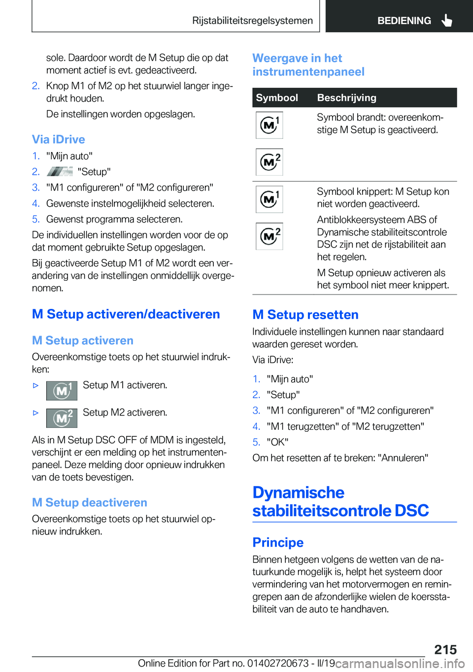 BMW M5 2019  Instructieboekjes (in Dutch) �s�o�l�e�.��D�a�a�r�d�o�o�r��w�o�r�d�t��d�e��M��S�e�t�u�p��d�i�e��o�p��d�a�t
�m�o�m�e�n�t��a�c�t�i�e�f��i�s��e�v�t�.��g�e�d�e�a�c�t�i�v�e�e�r�d�.�2�.�K�n�o�p��M�1��o�f��M�2��o�p��h�e�