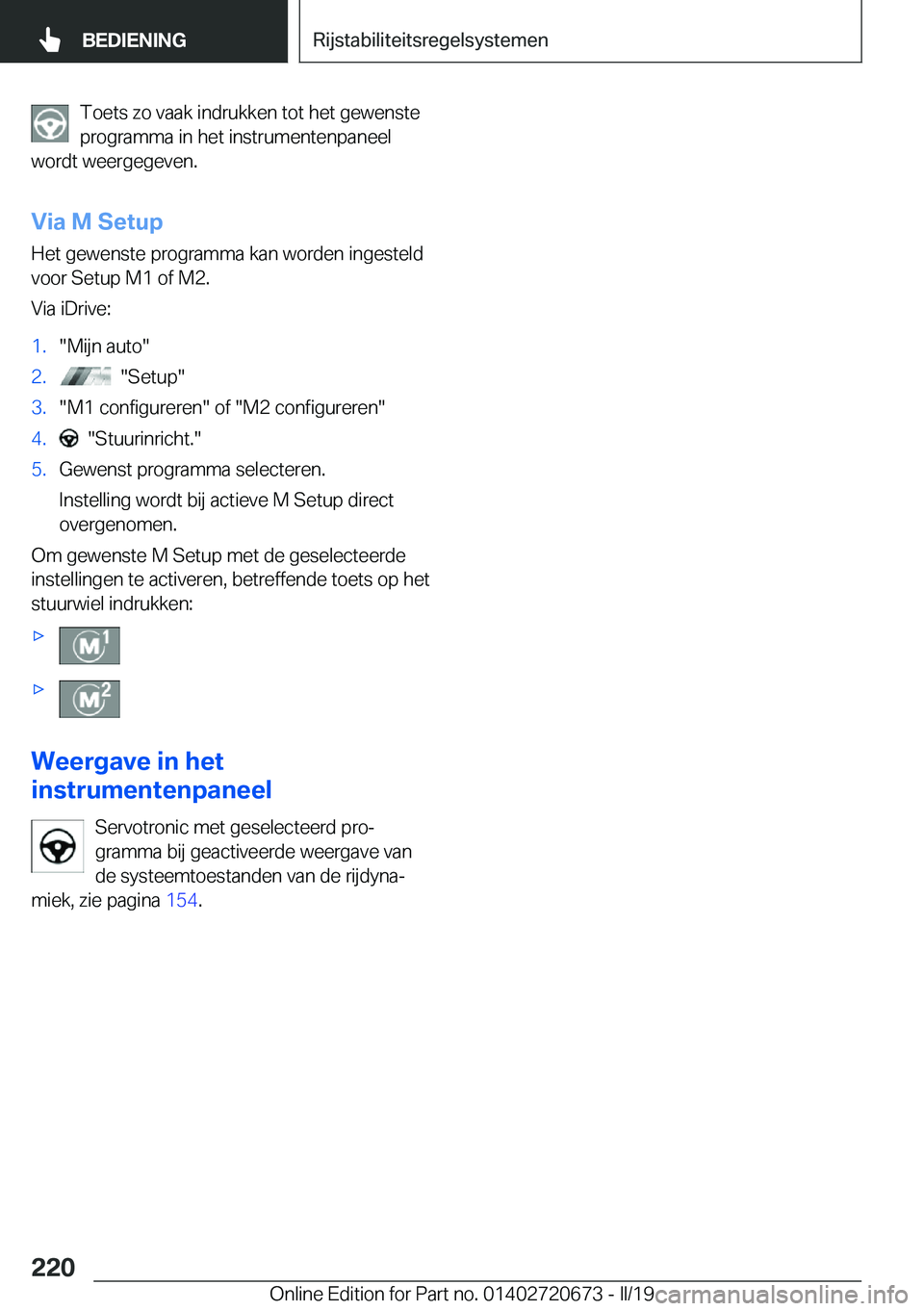 BMW M5 2019  Instructieboekjes (in Dutch) �T�o�e�t�s��z�o��v�a�a�k��i�n�d�r�u�k�k�e�n��t�o�t��h�e�t��g�e�w�e�n�s�t�e
�p�r�o�g�r�a�m�m�a��i�n��h�e�t��i�n�s�t�r�u�m�e�n�t�e�n�p�a�n�e�e�l
�w�o�r�d�t��w�e�e�r�g�e�g�e�v�e�n�.
�V�i�a��M�