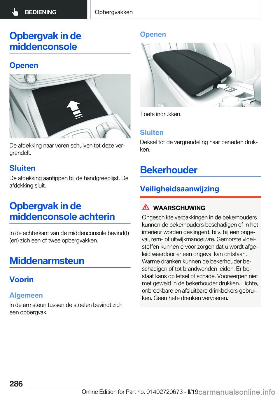BMW M5 2019  Instructieboekjes (in Dutch) �O�p�b�e�r�g�v�a�k��i�n��d�e�m�i�d�d�e�n�c�o�n�s�o�l�e
�O�p�e�n�e�n
�D�e��a�f�d�e�k�k�i�n�g��n�a�a�r��v�o�r�e�n��s�c�h�u�i�v�e�n��t�o�t��d�e�z�e��v�e�rj
�g�r�e�n�d�e�l�t�.
�S�l�u�i�t�e�n
�D�
