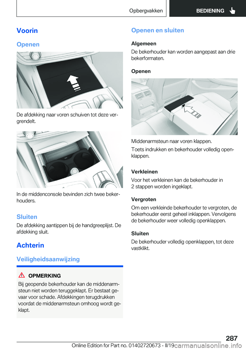 BMW M5 2019  Instructieboekjes (in Dutch) �V�o�o�r�i�n�O�p�e�n�e�n
�D�e��a�f�d�e�k�k�i�n�g��n�a�a�r��v�o�r�e�n��s�c�h�u�i�v�e�n��t�o�t��d�e�z�e��v�e�rj
�g�r�e�n�d�e�l�t�.
�I�n��d�e��m�i�d�d�e�n�c�o�n�s�o�l�e��b�e�v�i�n�d�e�n��z�i�