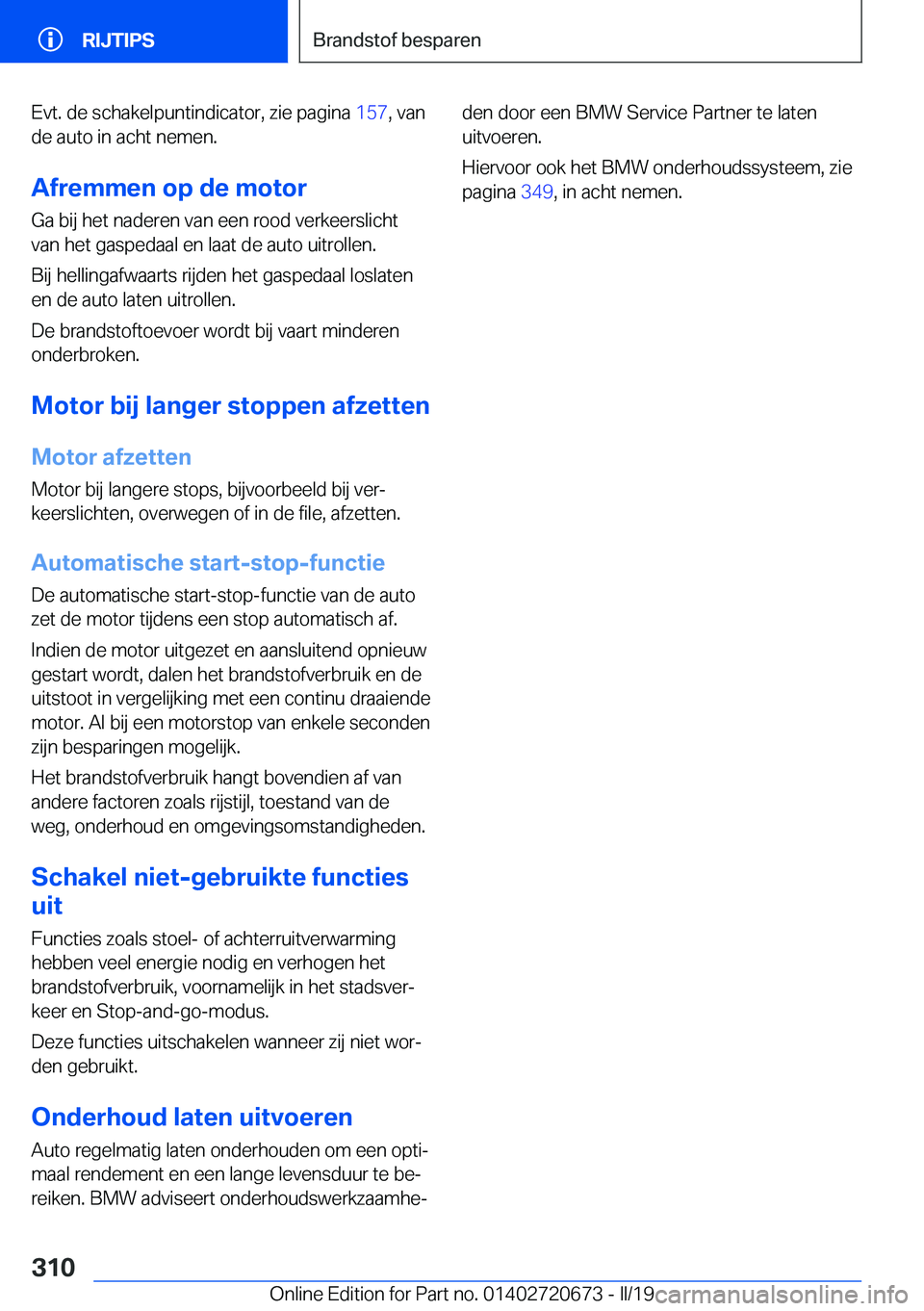 BMW M5 2019  Instructieboekjes (in Dutch) �E�v�t�.��d�e��s�c�h�a�k�e�l�p�u�n�t�i�n�d�i�c�a�t�o�r�,��z�i�e��p�a�g�i�n�a��1�5�7�,��v�a�n
�d�e��a�u�t�o��i�n��a�c�h�t��n�e�m�e�n�.
�A�f�r�e�m�m�e�n��o�p��d�e��m�o�t�o�r �G�a��b�i�j��