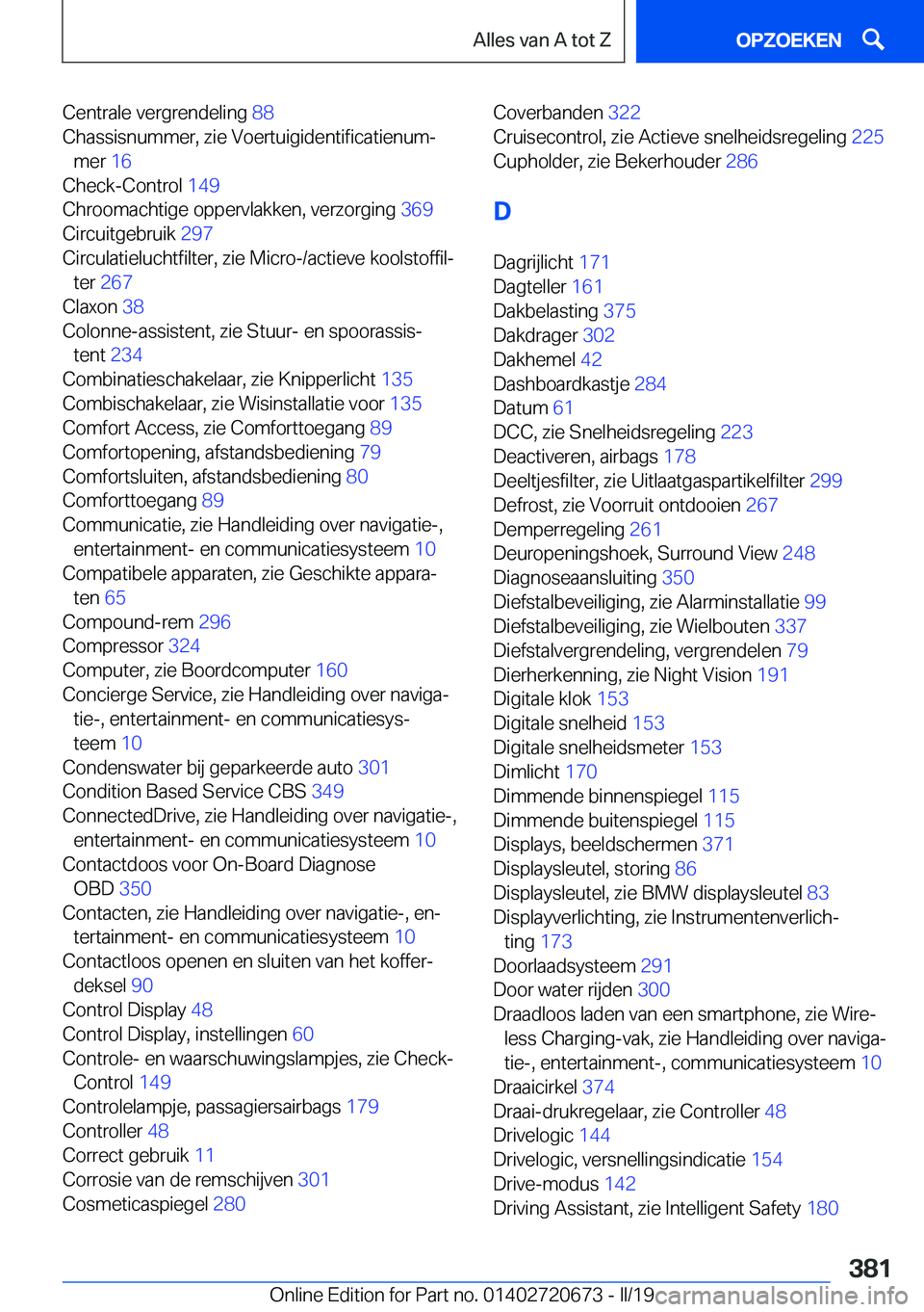 BMW M5 2019  Instructieboekjes (in Dutch) �C�e�n�t�r�a�l�e��v�e�r�g�r�e�n�d�e�l�i�n�g��8�8�
�C�h�a�s�s�i�s�n�u�m�m�e�r�,��z�i�e��V�o�e�r�t�u�i�g�i�d�e�n�t�i�f�i�c�a�t�i�e�n�u�mj �m�e�r� �1�6�
�C�h�e�c�k�-�C�o�n�t�r�o�l� �1�4�9�
�C�h