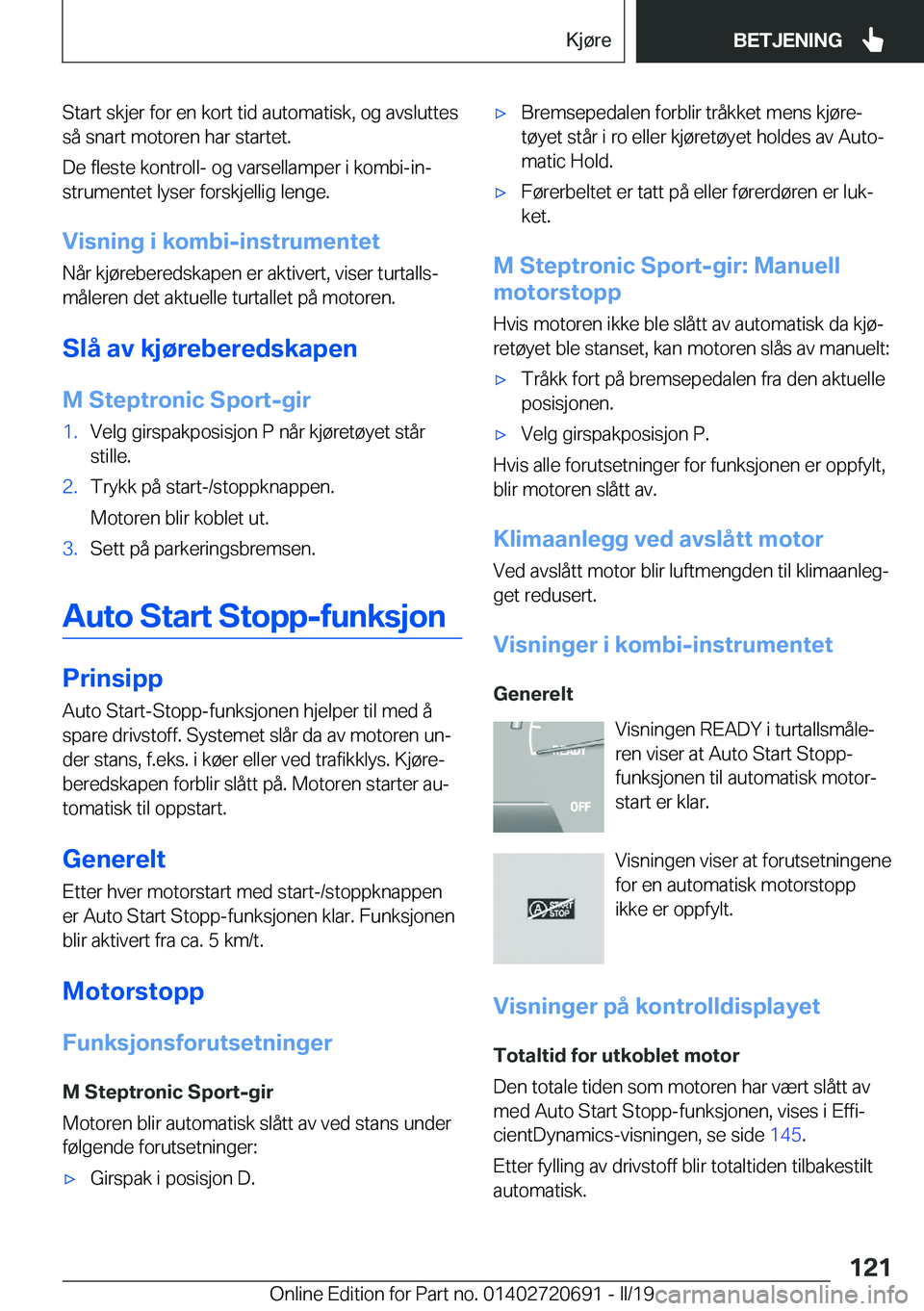 BMW M5 2019  InstruksjonsbØker (in Norwegian) �S�t�a�r�t��s�k�j�e�r��f�o�r��e�n��k�o�r�t��t�i�d��a�u�t�o�m�a�t�i�s�k�,��o�g��a�v�s�l�u�t�t�e�s
�s�å��s�n�a�r�t��m�o�t�o�r�e�n��h�a�r��s�t�a�r�t�e�t�.
�D�e��f�l�e�s�t�e��k�o�n�t�r�o�l�