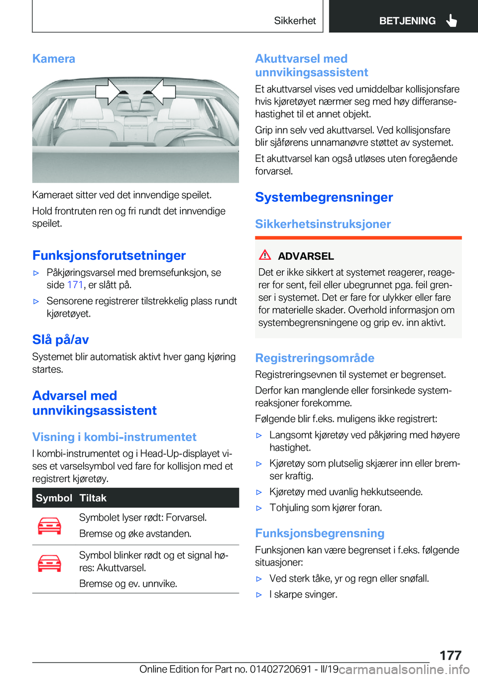 BMW M5 2019  InstruksjonsbØker (in Norwegian) �K�a�m�e�r�a
�K�a�m�e�r�a�e�t��s�i�t�t�e�r��v�e�d��d�e�t��i�n�n�v�e�n�d�i�g�e��s�p�e�i�l�e�t�.�H�o�l�d��f�r�o�n�t�r�u�t�e�n��r�e�n��o�g��f�r�i��r�u�n�d�t��d�e�t��i�n�n�v�e�n�d�i�g�e
�s�p�e